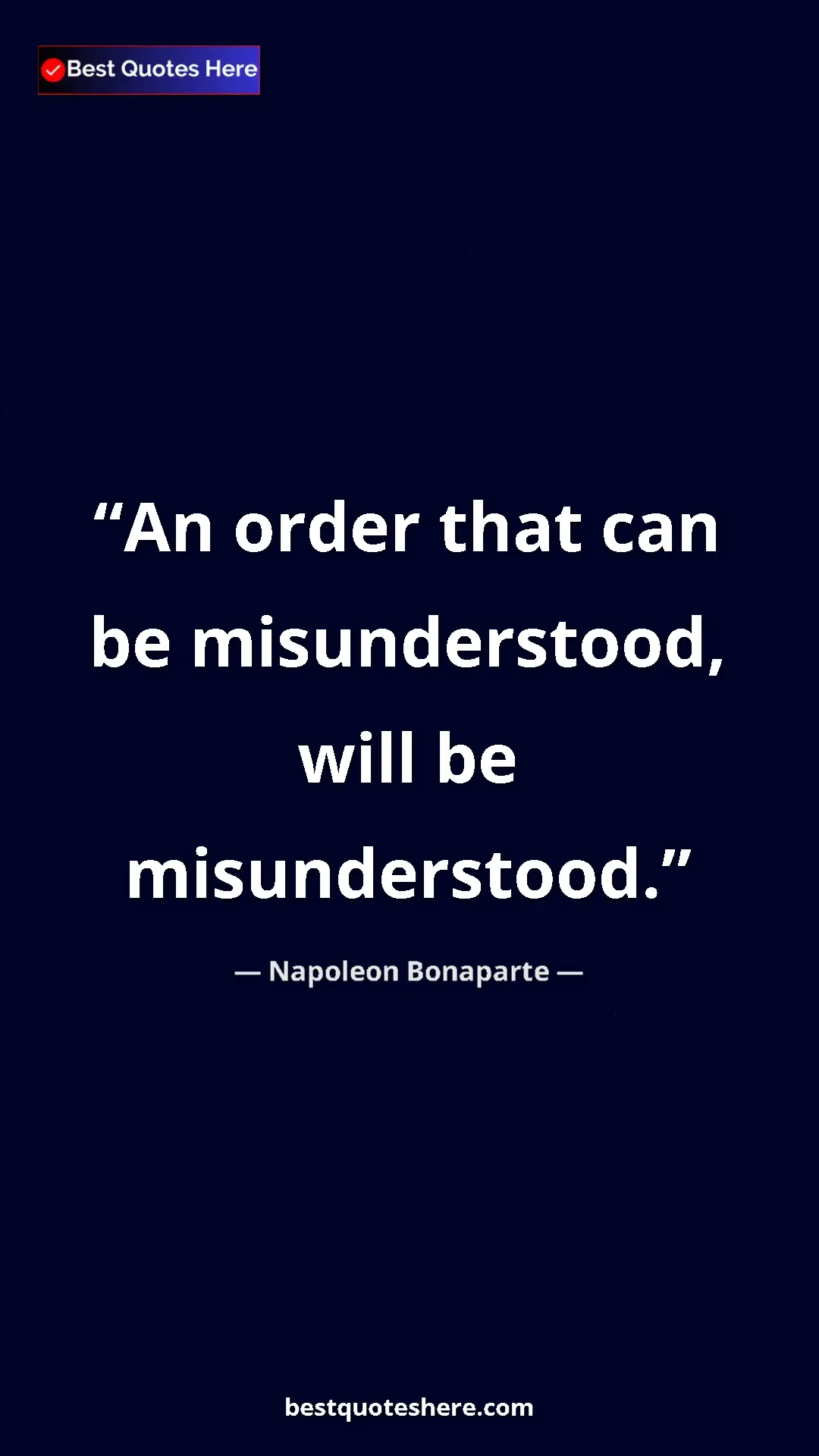Pinterest quote poster by Napoleon Bonaparte: "An order that can be misunderstood, will be misunderstood."