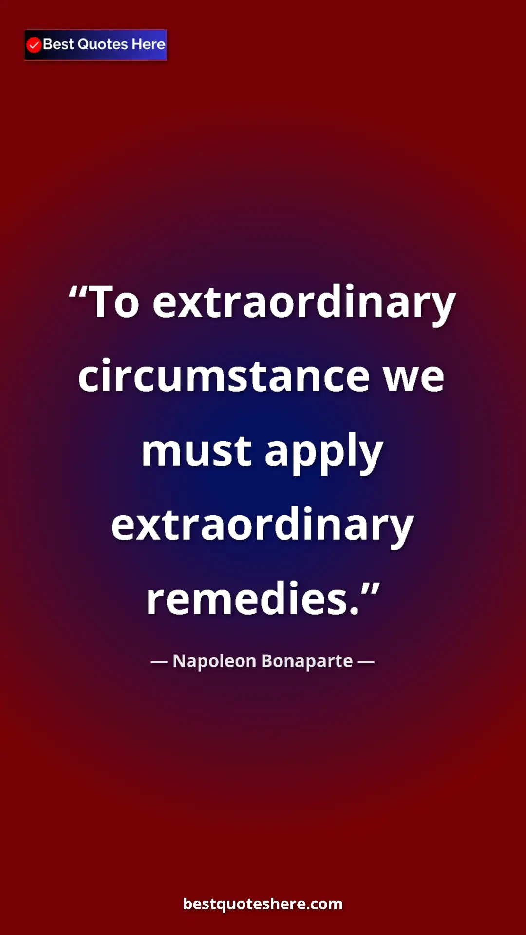 Pinterest quote poster by Napoleon Bonaparte: "To extraordinary circumstance we must apply extraordinary re"
