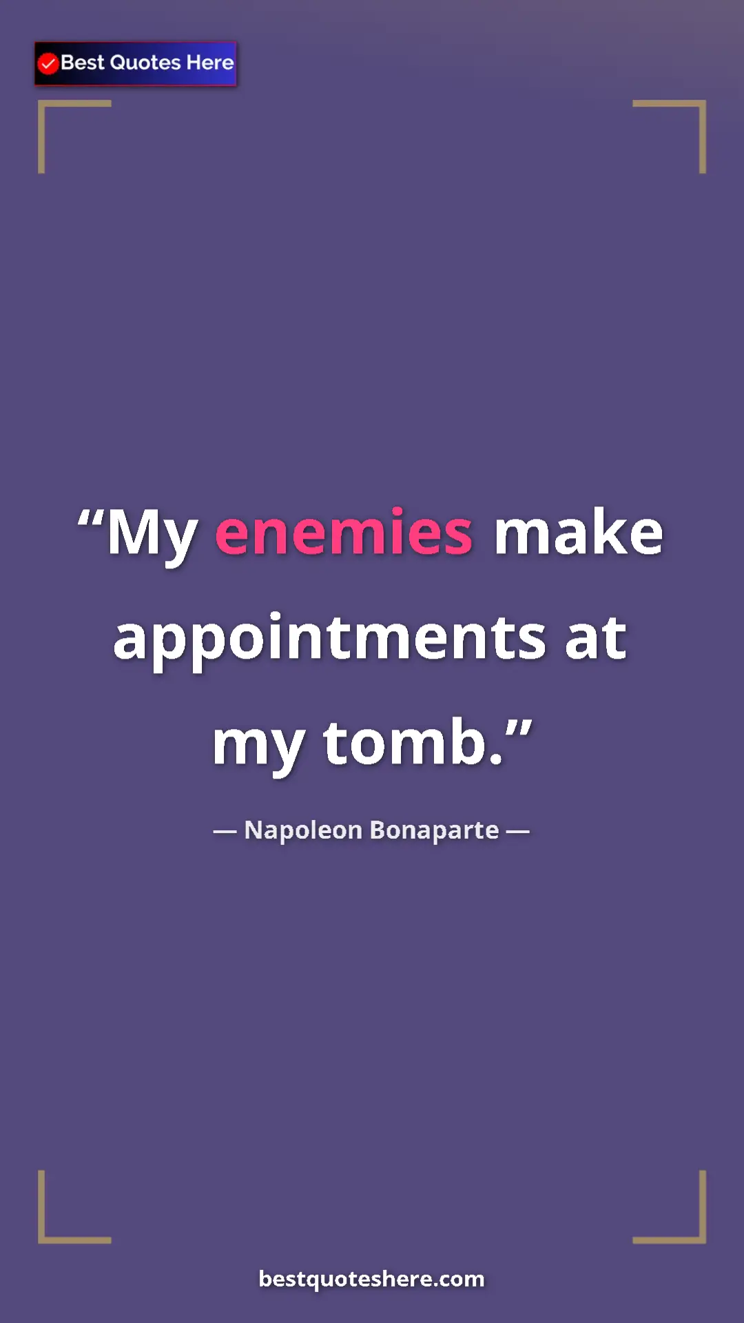 Pinterest quote poster by Napoleon Bonaparte: "My enemies make appointments at my tomb."