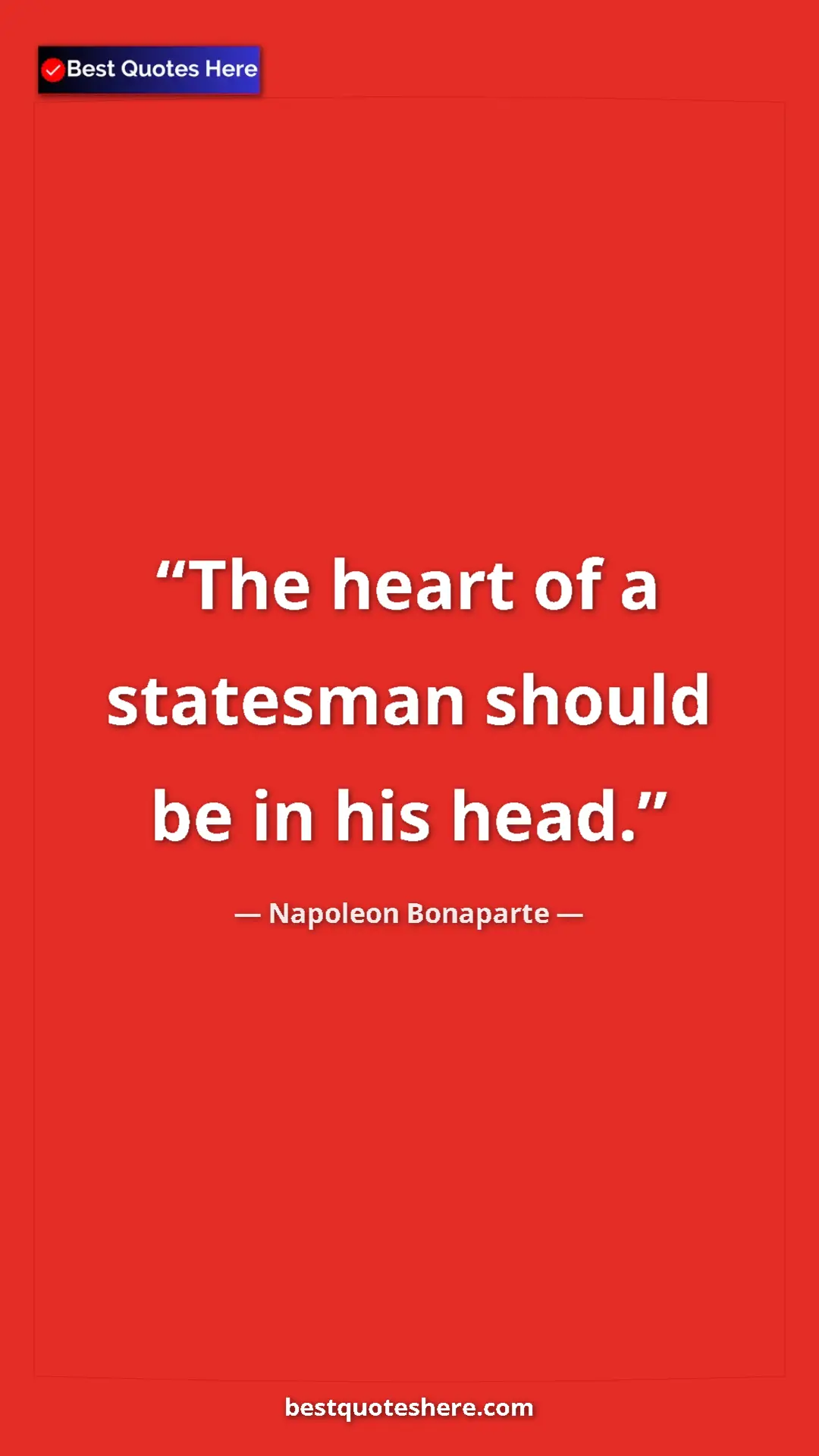 Pinterest quote poster by Napoleon Bonaparte: "The heart of a statesman should be in his head."