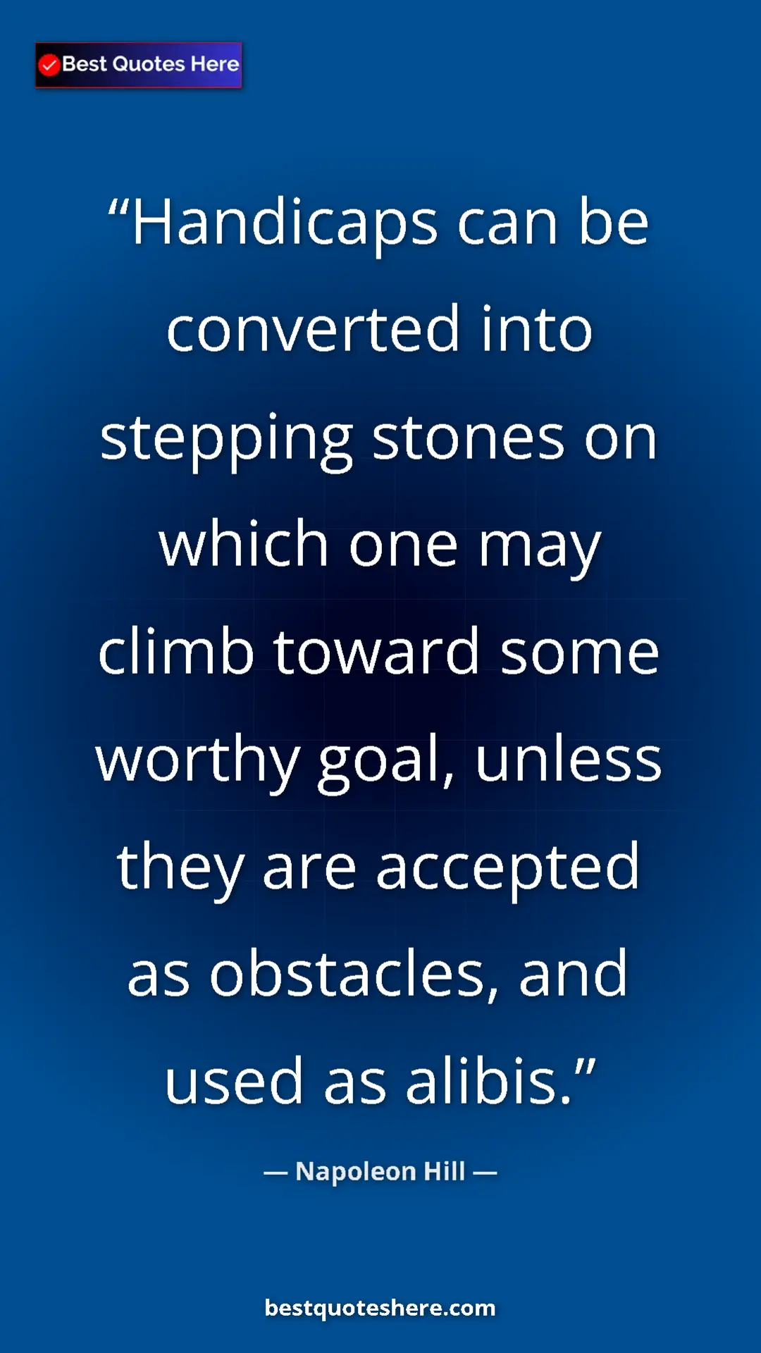 Napoleon Hill Quote Card: "Handicaps can be converted into stepping stones on which..." Pinterest quote poster by Napoleon Hill: "Handicaps can be converted into stepping stones on which..."