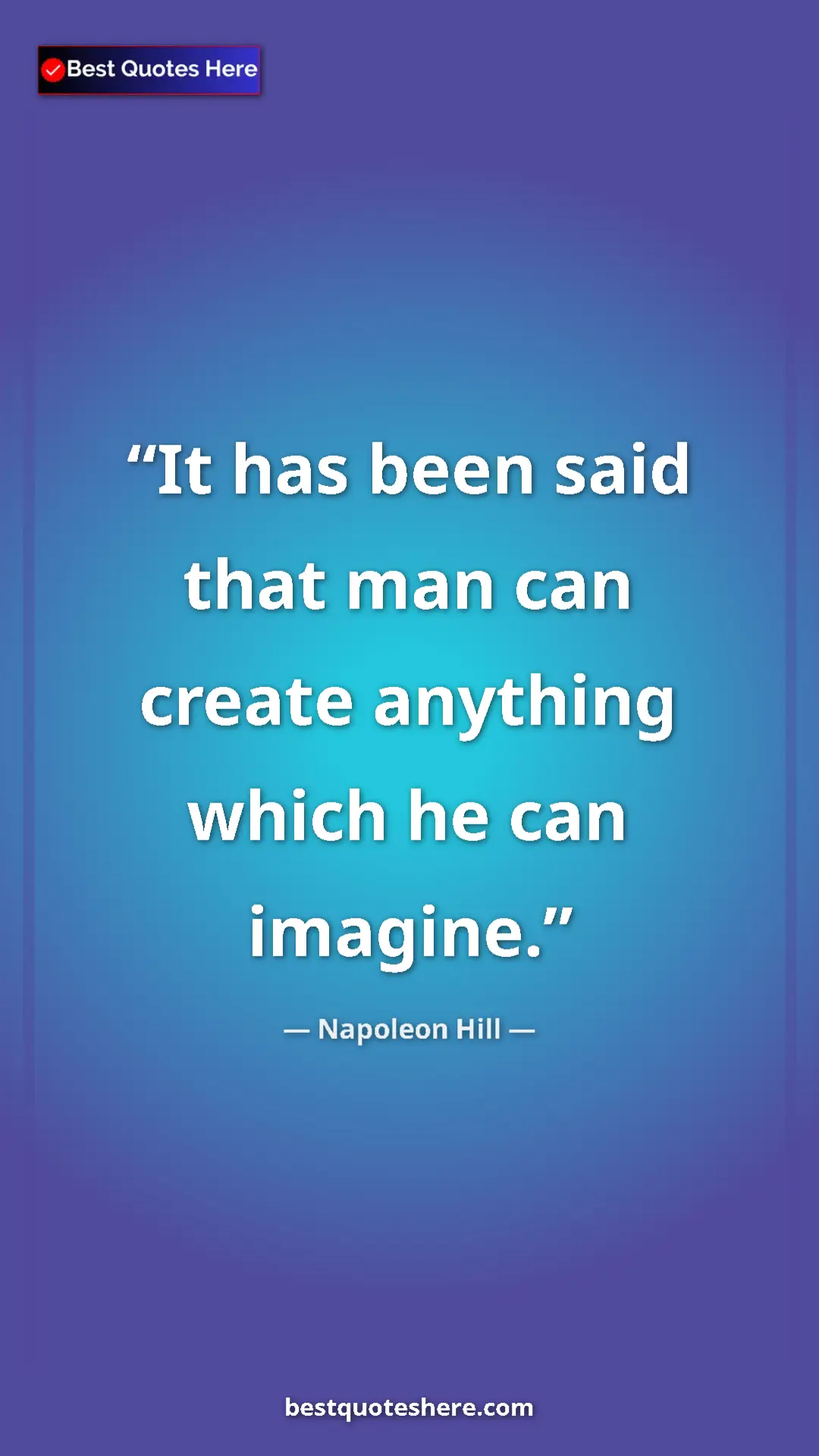 Pinterest quote poster by Napoleon Hill: "It has been said that man can create anything which he can..."