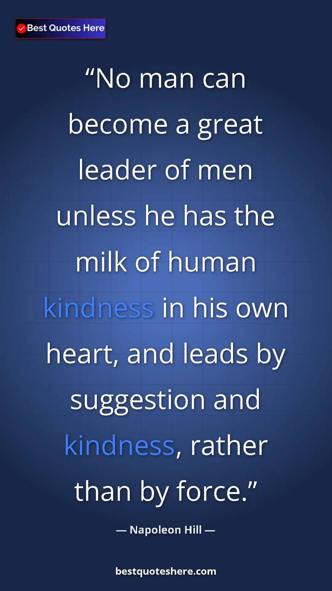 Napoleon Hill Quote Card: "No man can become a great leader of men unless he has the..." Pinterest quote poster by Napoleon Hill: "No man can become a great leader of men unless he has the..."