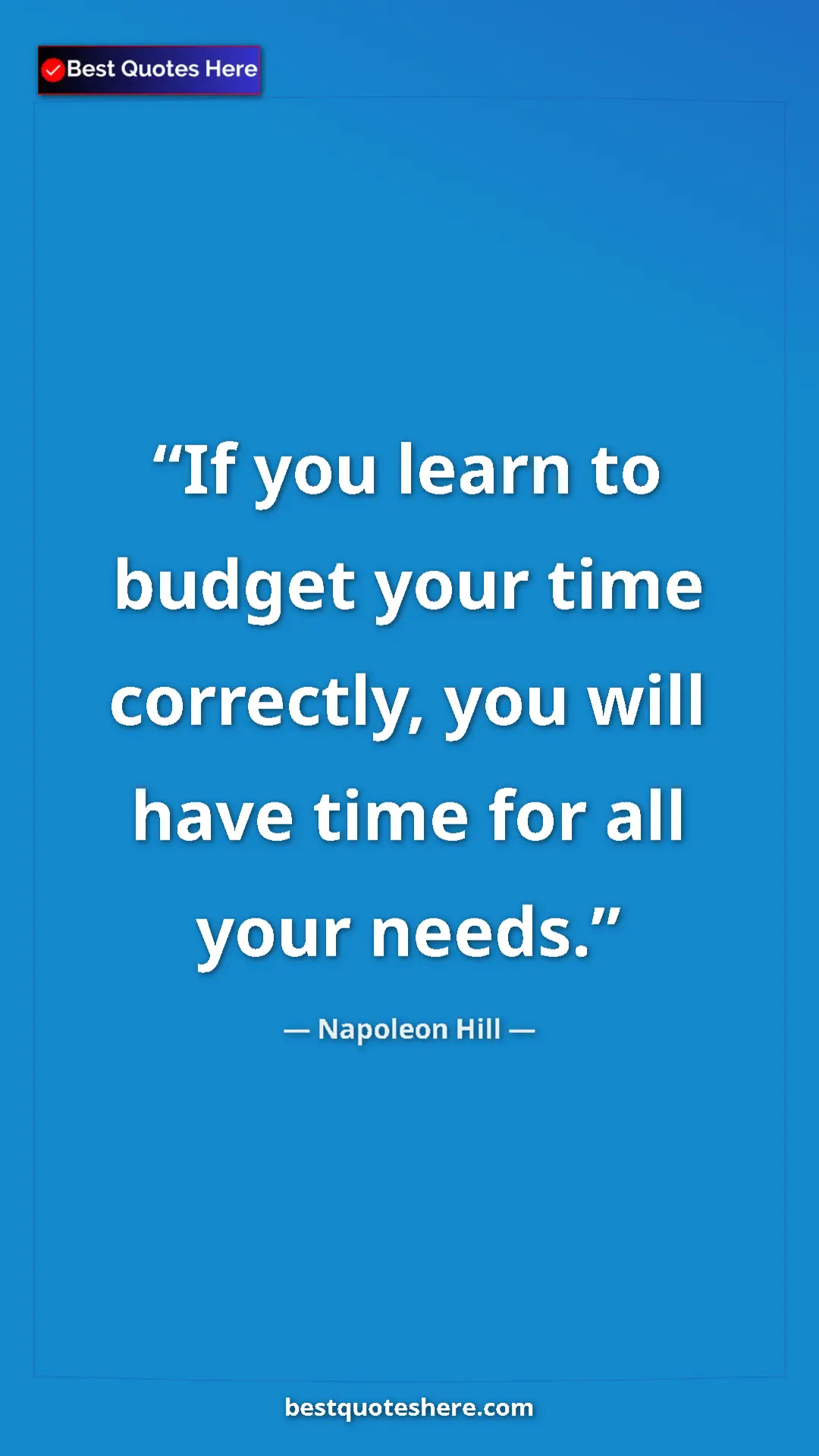 Napoleon Hill Quote Card: "If you learn to budget your time correctly, you will have..." Pinterest quote poster by Napoleon Hill: "If you learn to budget your time correctly, you will have..."