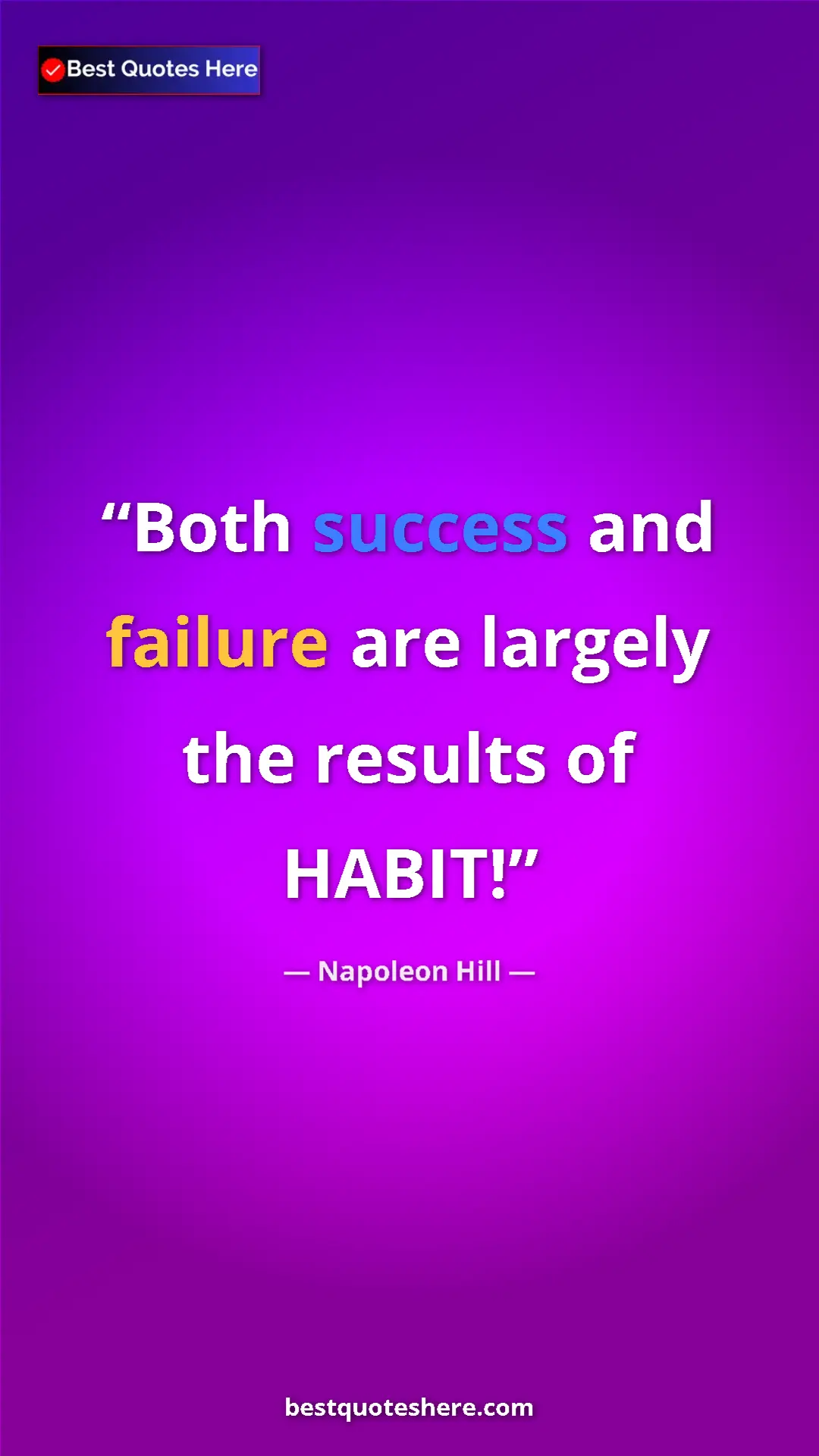 Napoleon Hill Quote Card: "Both success and failure are largely the results of HABIT!" Pinterest quote poster by Napoleon Hill: "Both success and failure are largely the results of HABIT!"
