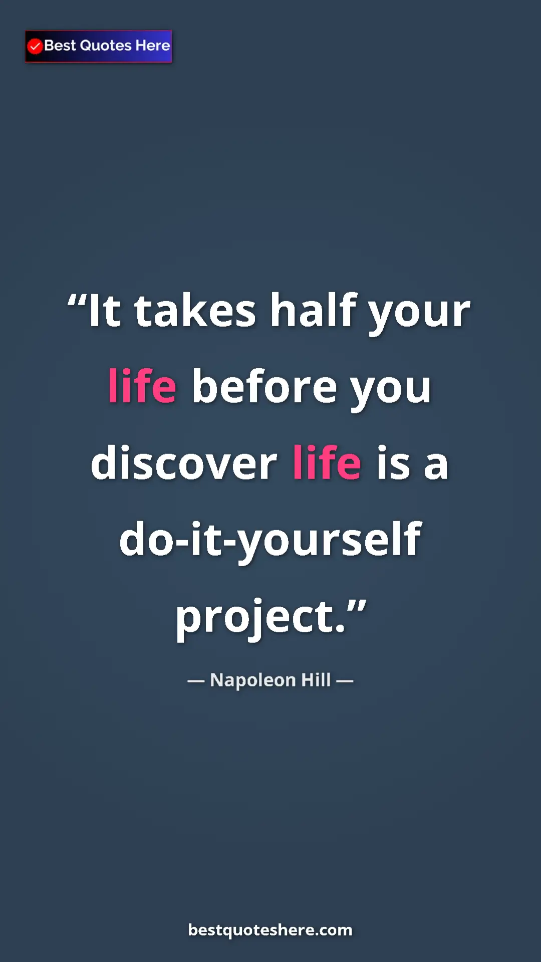 Napoleon Hill Quote Card: "It takes half your life before you discover life is a..." Pinterest quote poster by Napoleon Hill: "It takes half your life before you discover life is a..."