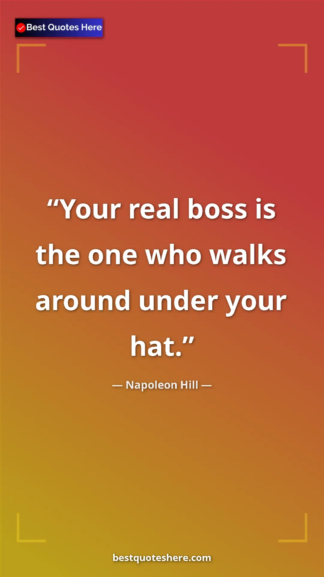 Pinterest quote poster by Napoleon Hill: "Your real boss is the one who walks around under your hat."