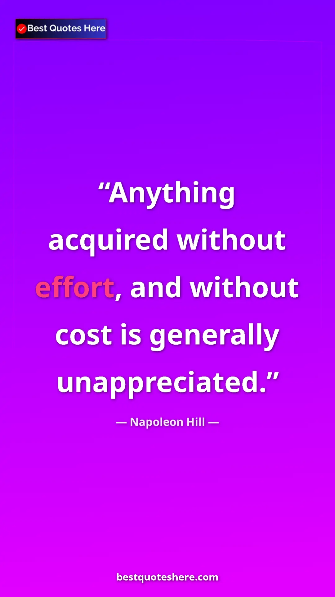 Napoleon Hill Quote Card: "Anything acquired without effort, and without cost is..." Pinterest quote poster by Napoleon Hill: "Anything acquired without effort, and without cost is..."
