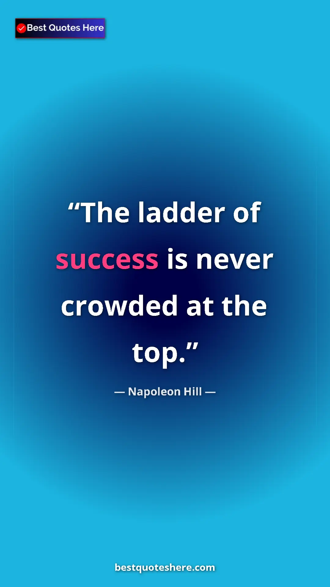 Pinterest quote poster by Napoleon Hill: "The ladder of success is never crowded at the top."