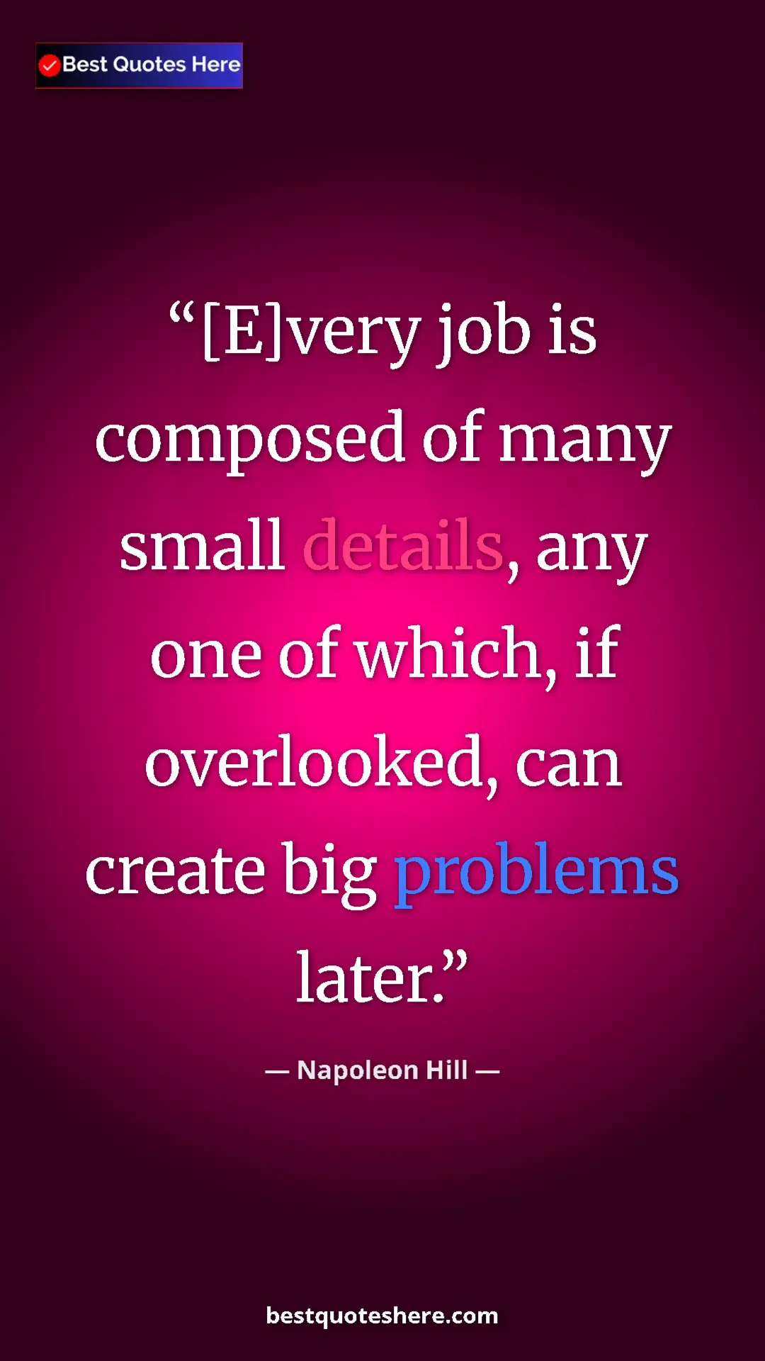 Pinterest quote poster by Napoleon Hill: "[E]very job is composed of many small details, any one of..."