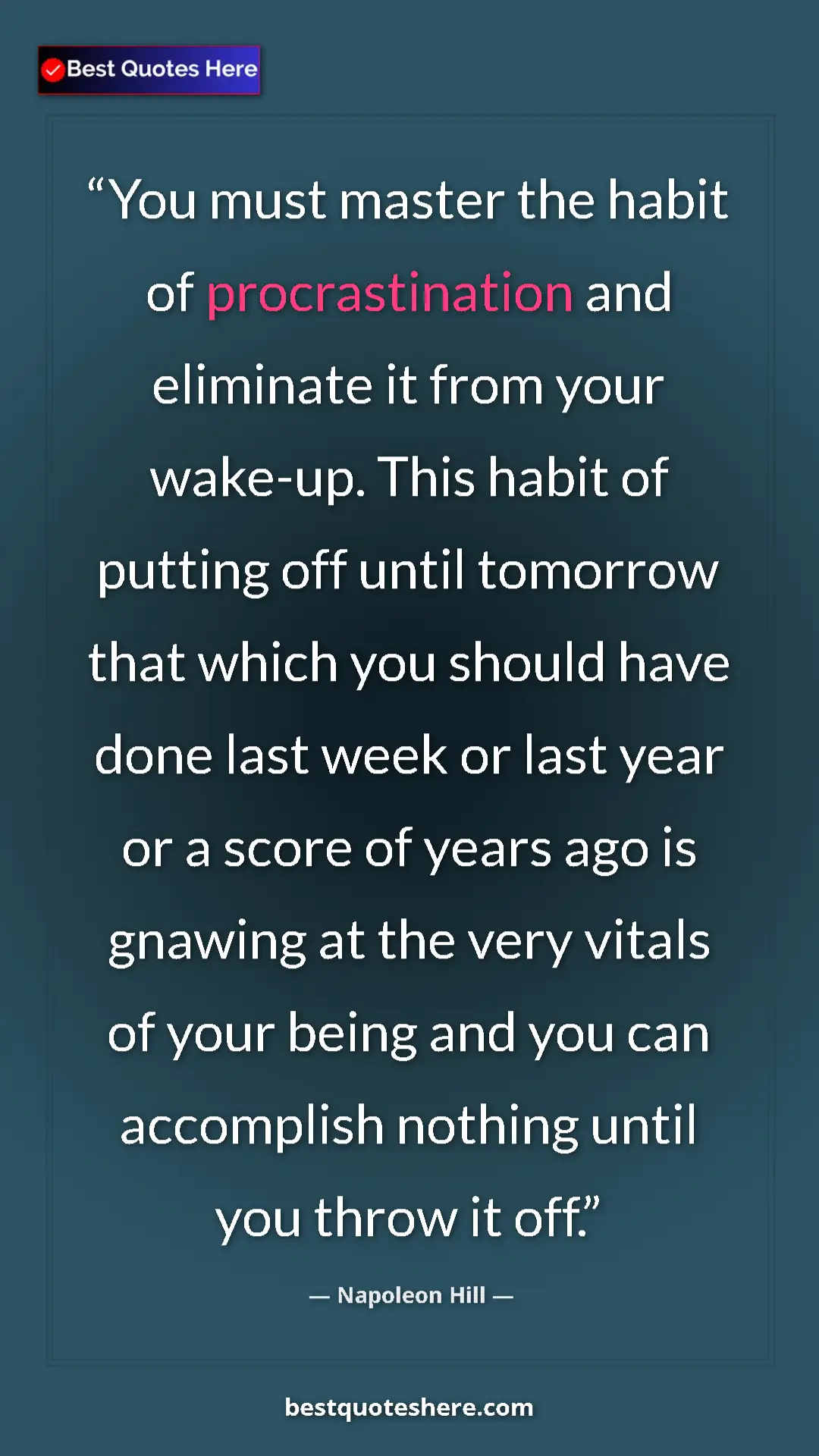 Napoleon Hill Quote Card: "You must master the habit of procrastination and eliminate i" Pinterest quote poster by Napoleon Hill: "You must master the habit of procrastination and eliminate i"