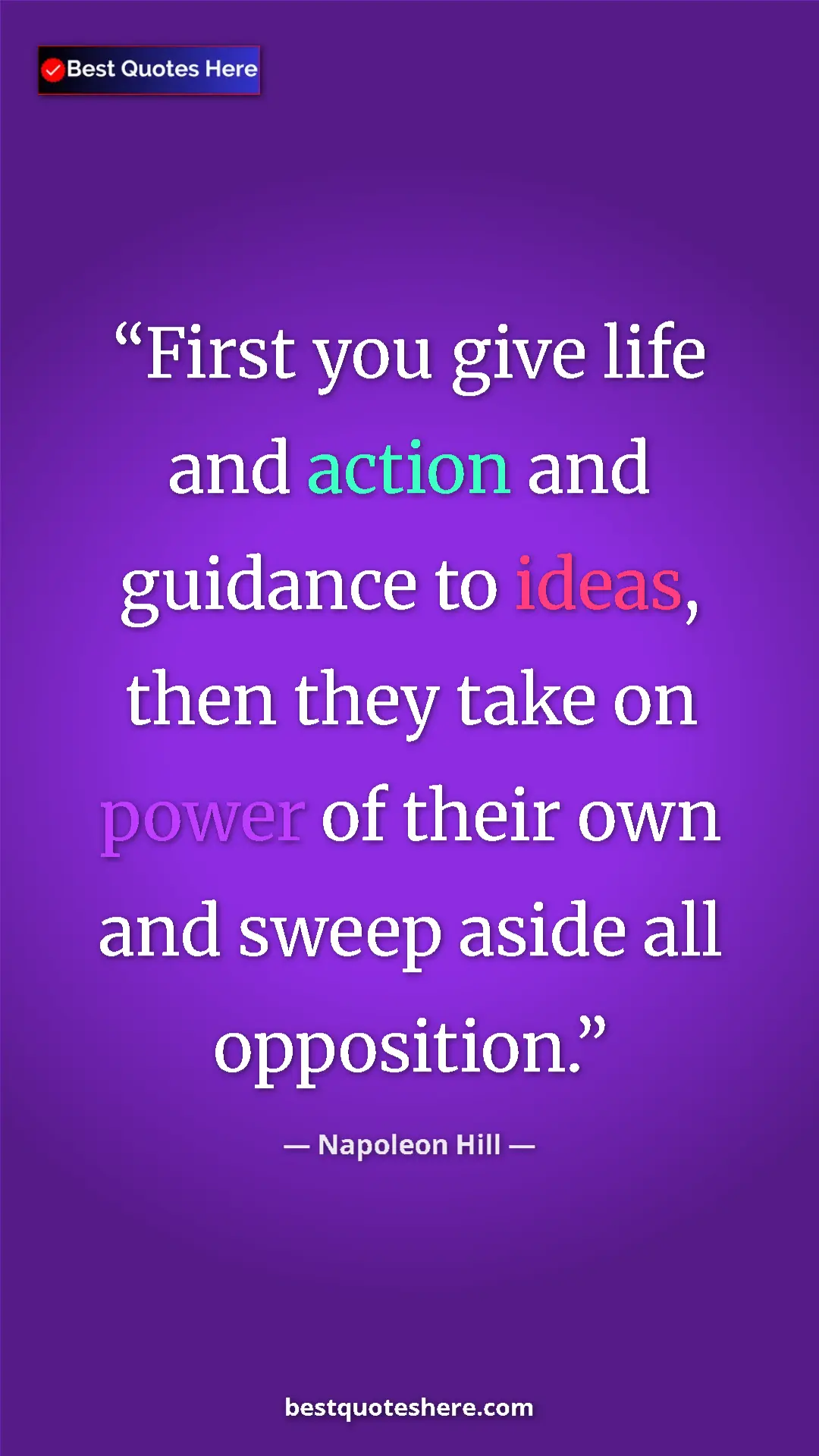 Napoleon Hill Quote Card: "First you give life and action and guidance to ideas, then..." Pinterest quote poster by Napoleon Hill: "First you give life and action and guidance to ideas, then..."