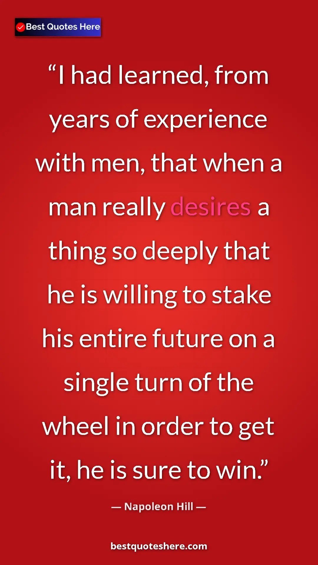 Napoleon Hill Quote Card: "I had learned, from years of experience with men, that when..." Pinterest quote poster by Napoleon Hill: "I had learned, from years of experience with men, that when..."