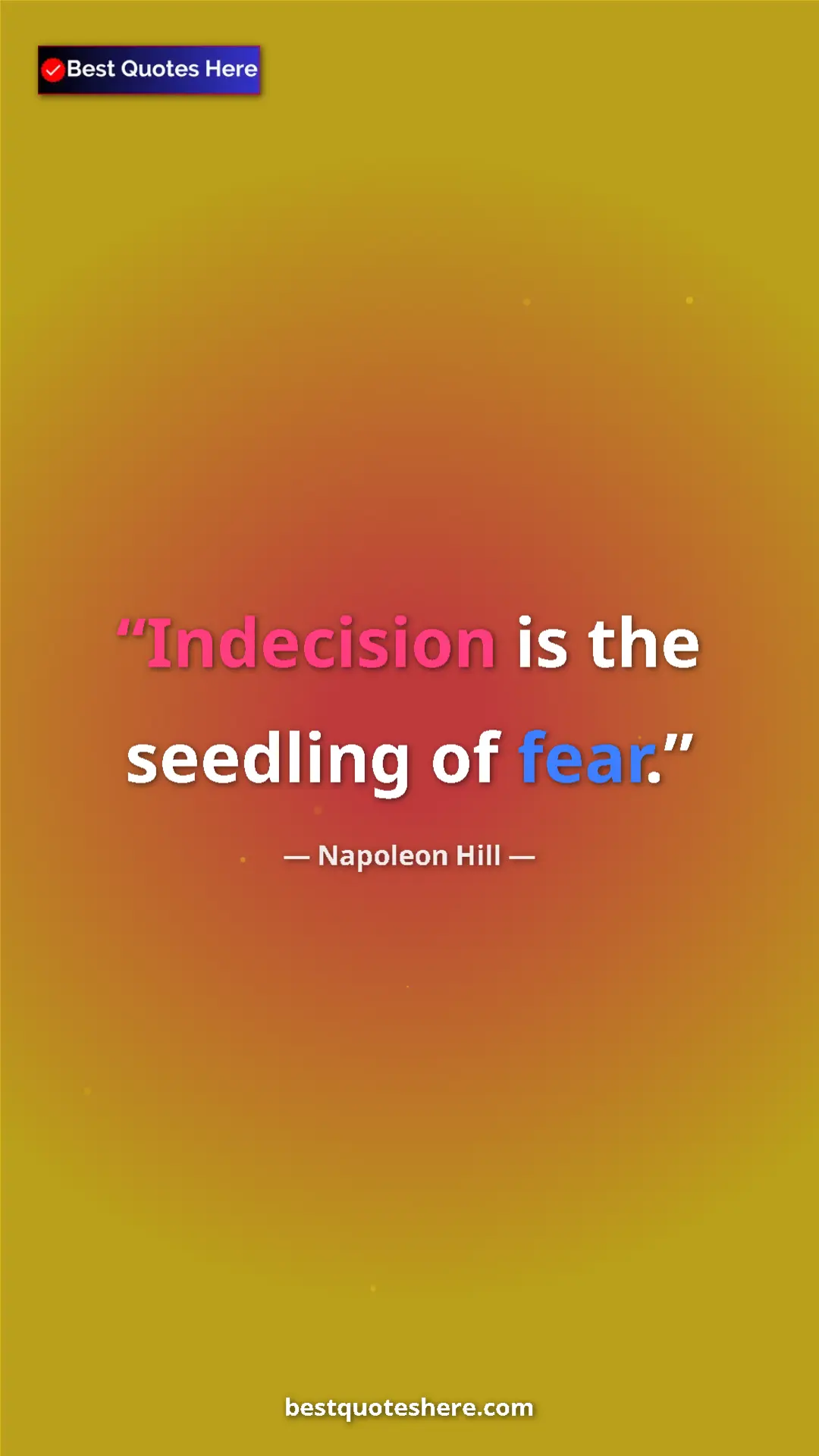 Napoleon Hill Quote Card: "Indecision is the seedling of fear." Pinterest quote poster by Napoleon Hill: "Indecision is the seedling of fear."