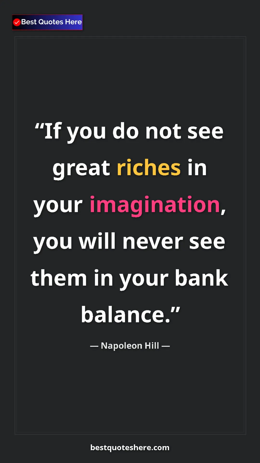 Napoleon Hill Quote Card: "If you do not see great riches in your imagination, you..." Pinterest quote poster by Napoleon Hill: "If you do not see great riches in your imagination, you..."