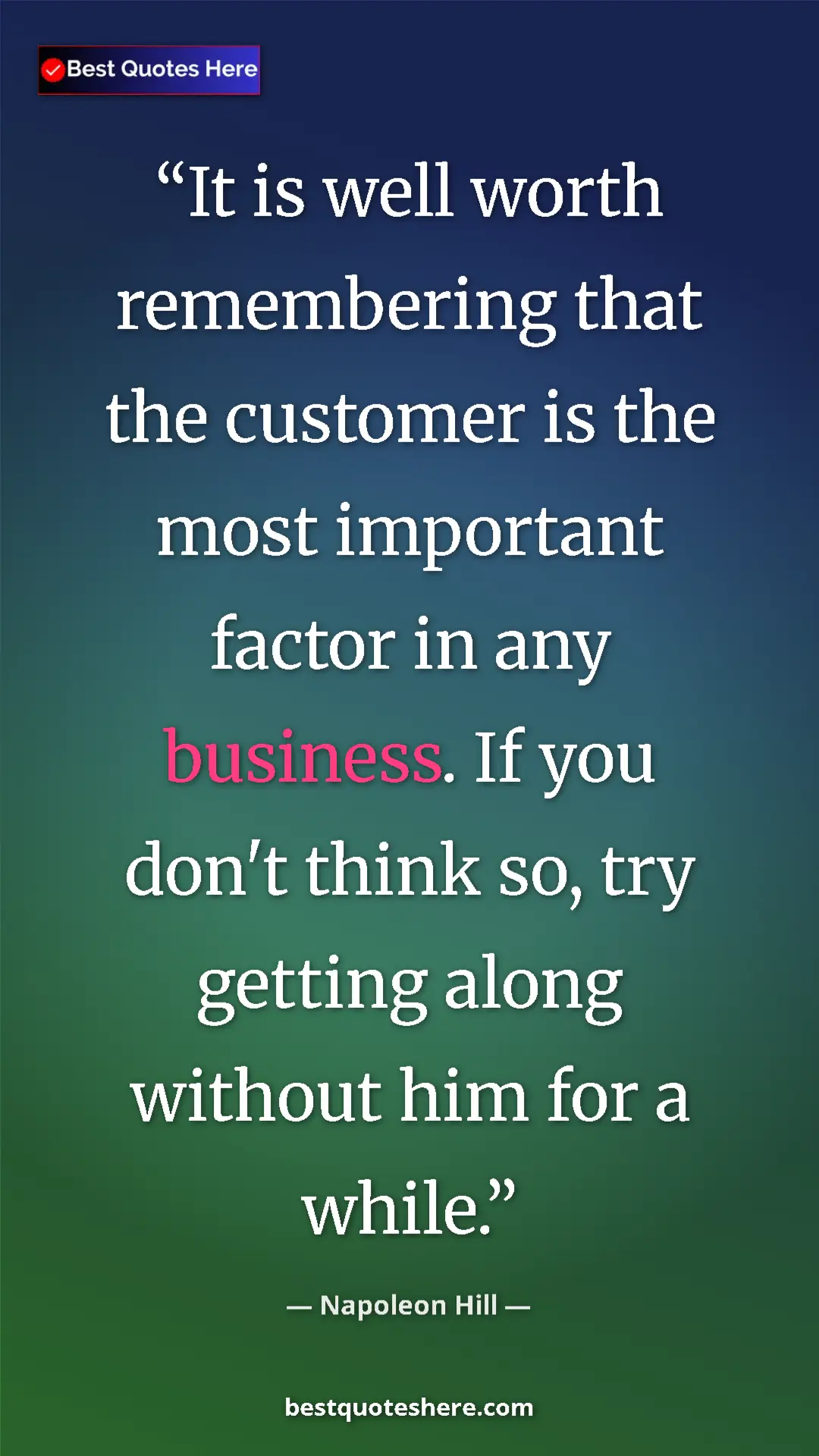 Pinterest quote poster by Napoleon Hill: "It is well worth remembering that the customer is the most..."