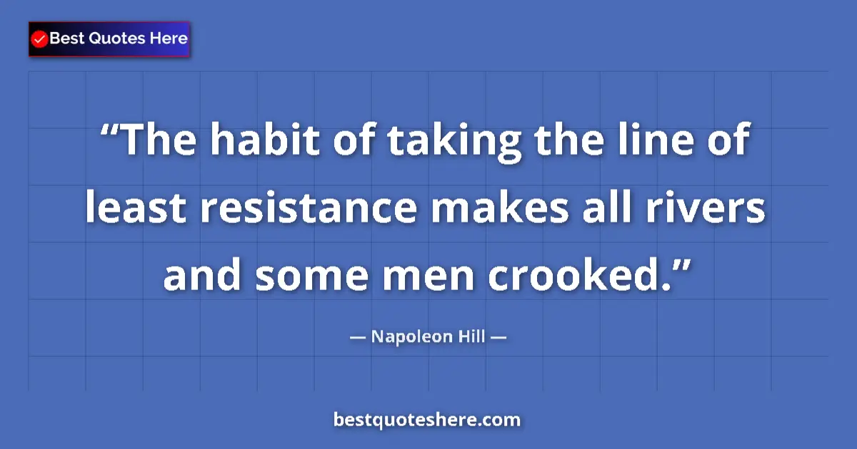 Napoleon Hill Quote: "The habit of taking the line of least resistance makes all..." Napoleon Hill quote: "The habit of taking the line of least resistance makes all..."