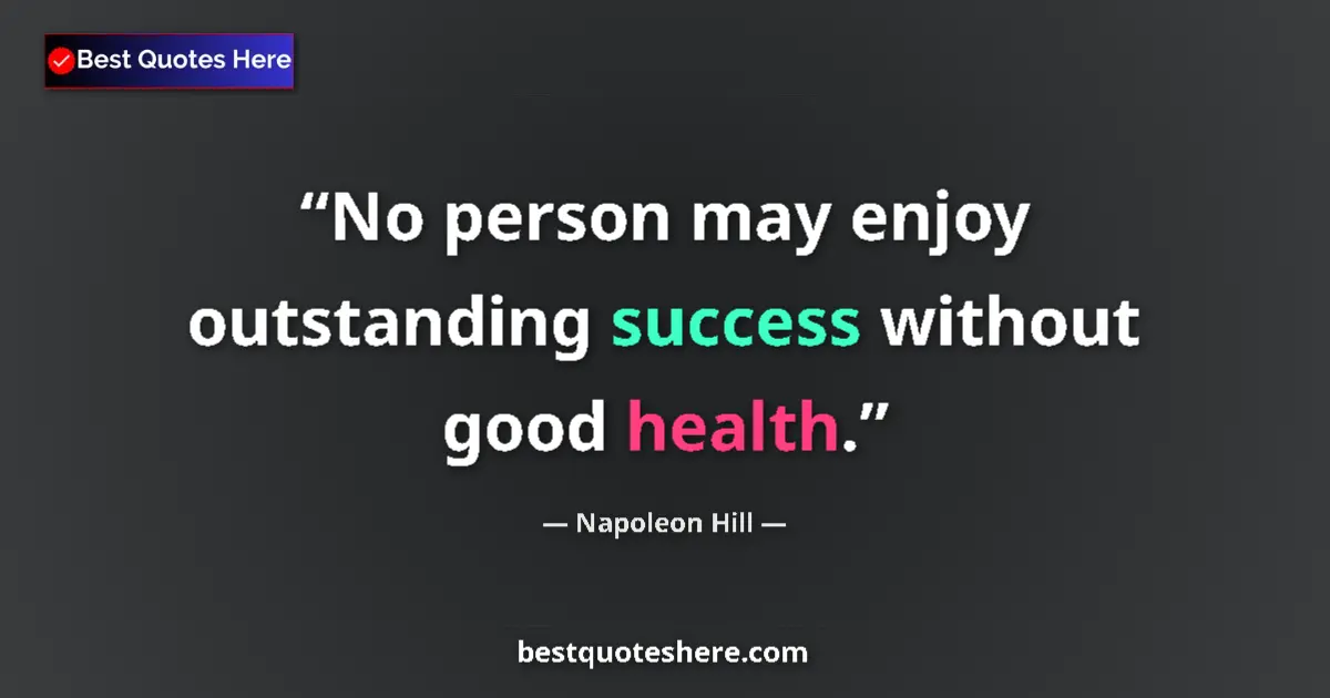 Napoleon Hill Quote: "No person may enjoy outstanding success without good health." Napoleon Hill quote: "No person may enjoy outstanding success without good health."