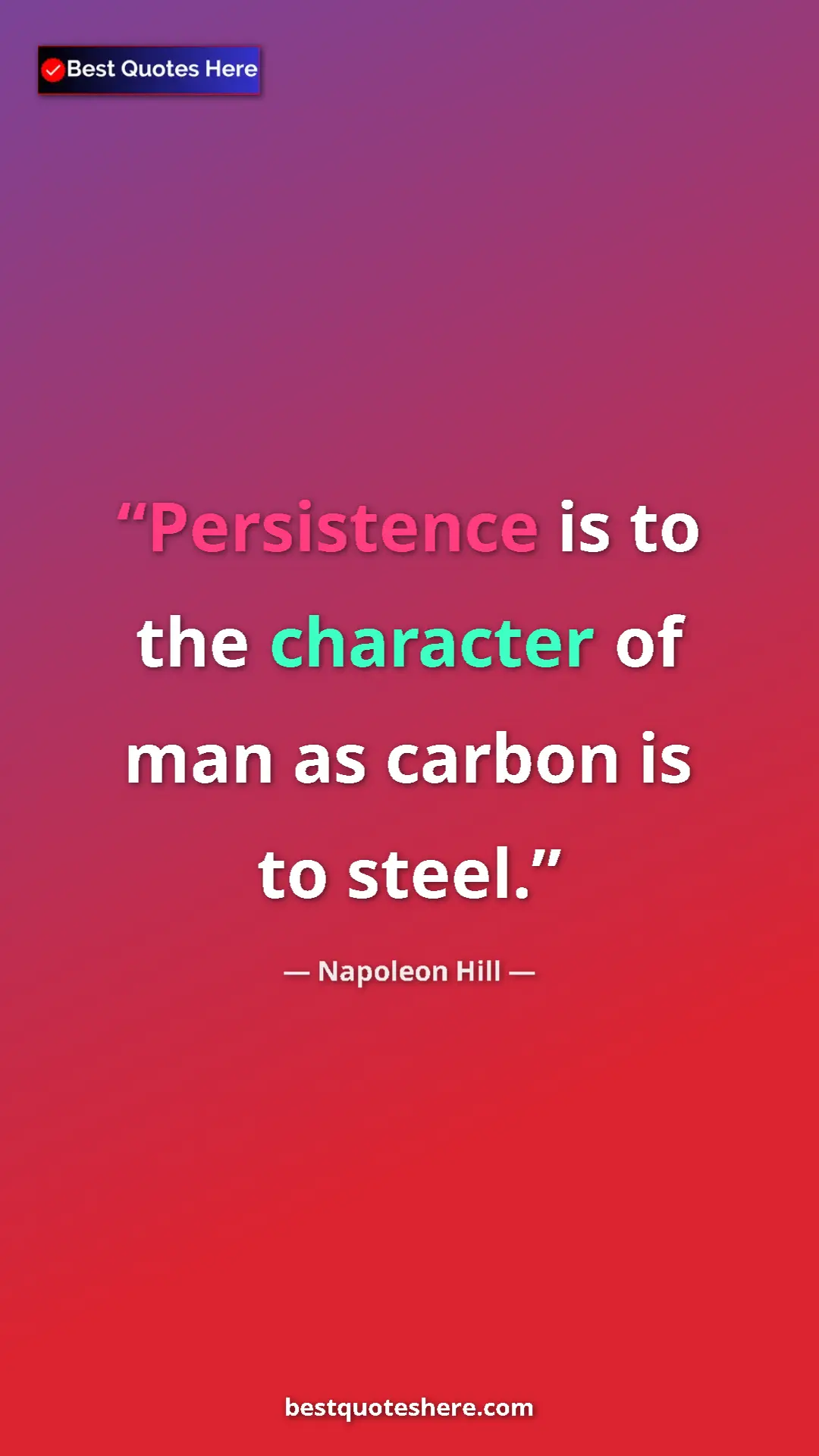 Pinterest quote poster by Napoleon Hill: "Persistence is to the character of man as carbon is to..."