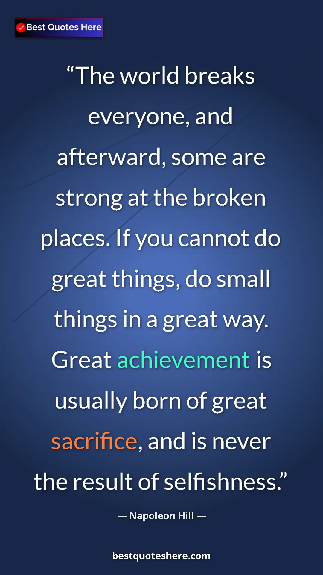 Napoleon Hill Quote Card: "The world breaks everyone, and afterward, some are strong..." Pinterest quote poster by Napoleon Hill: "The world breaks everyone, and afterward, some are strong..."