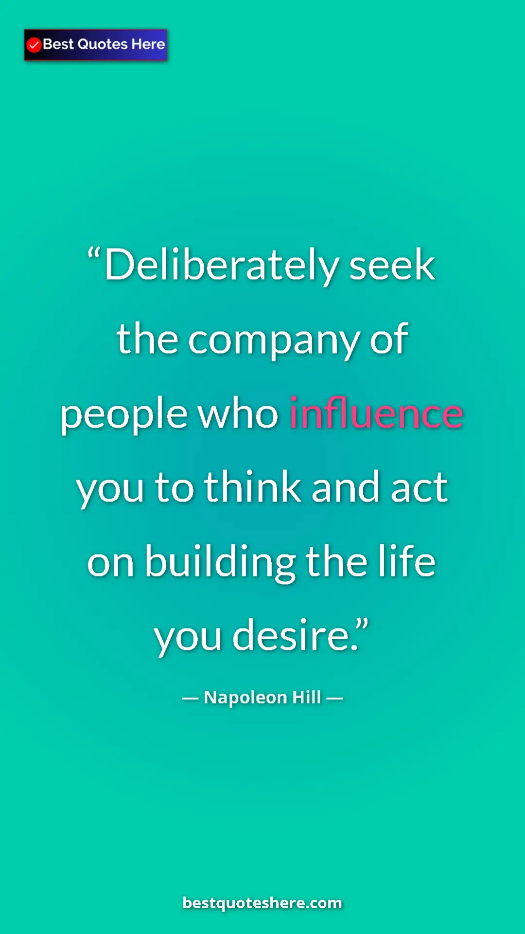 Napoleon Hill Quote Card: "Deliberately seek the company of people who influence you..." Pinterest quote poster by Napoleon Hill: "Deliberately seek the company of people who influence you..."
