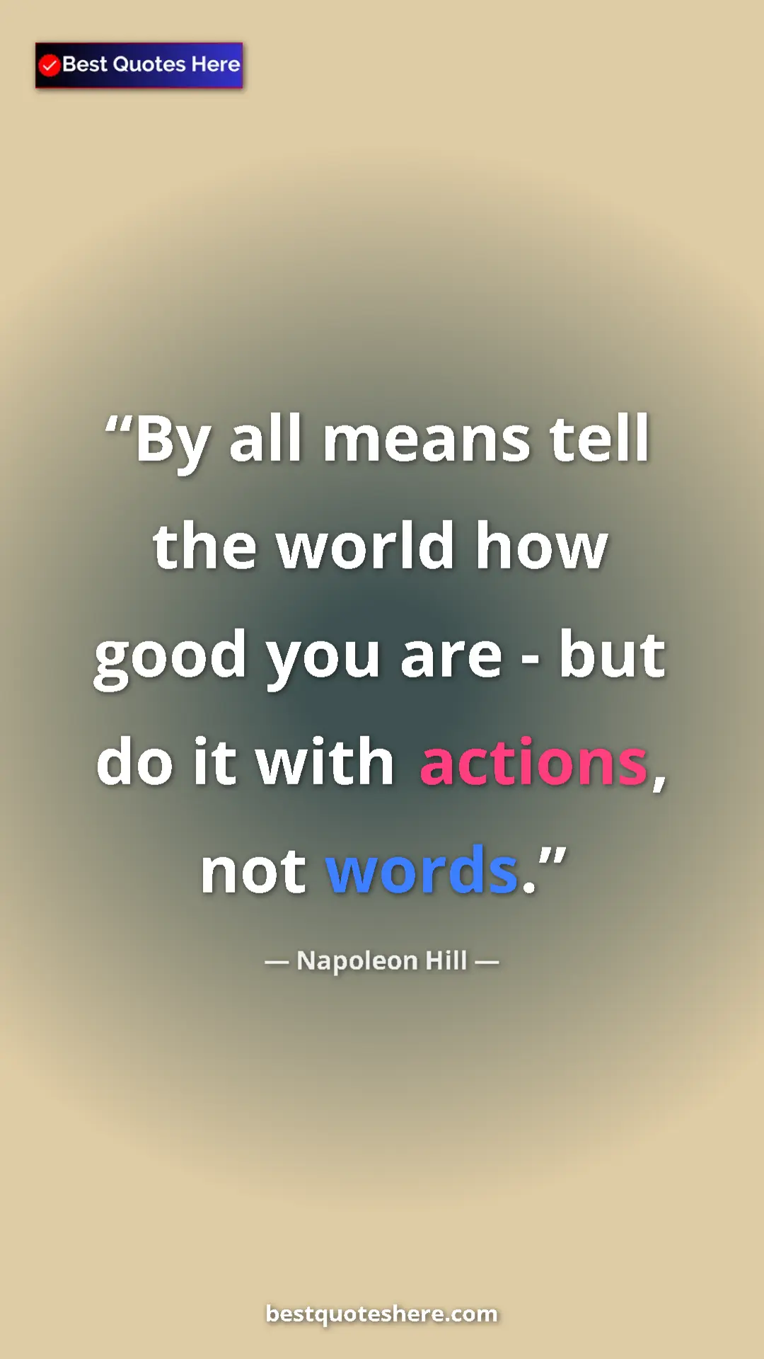 Napoleon Hill Quote Card: "By all means tell the world how good you are - but do it..." Pinterest quote poster by Napoleon Hill: "By all means tell the world how good you are - but do it..."