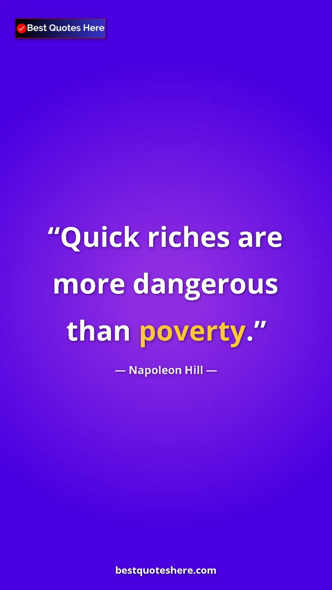 Napoleon Hill Quote Card: "Quick riches are more dangerous than poverty." Pinterest quote poster by Napoleon Hill: "Quick riches are more dangerous than poverty."