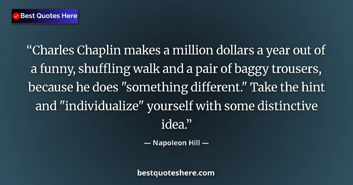 Napoleon Hill quote: "Charles Chaplin makes a million dollars a year out of a..."