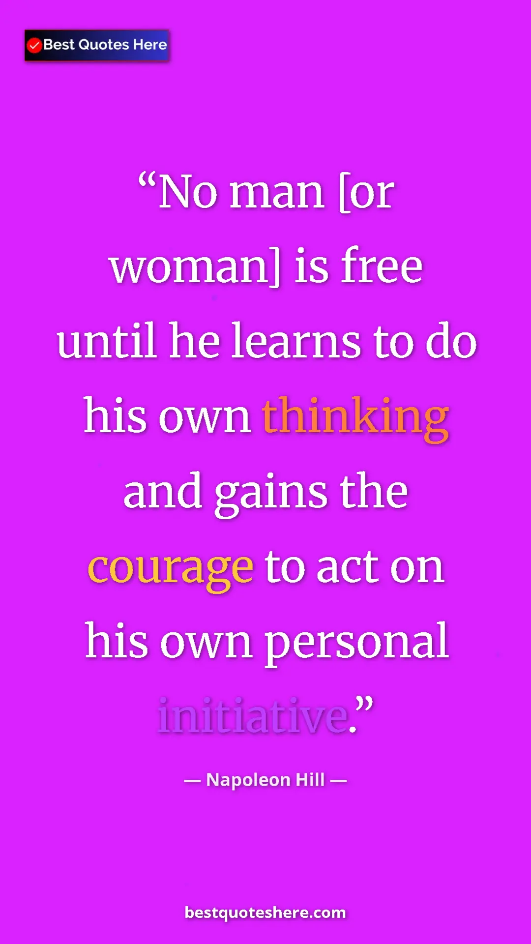Pinterest quote poster by Napoleon Hill: "No man [or woman] is free until he learns to do his own..."
