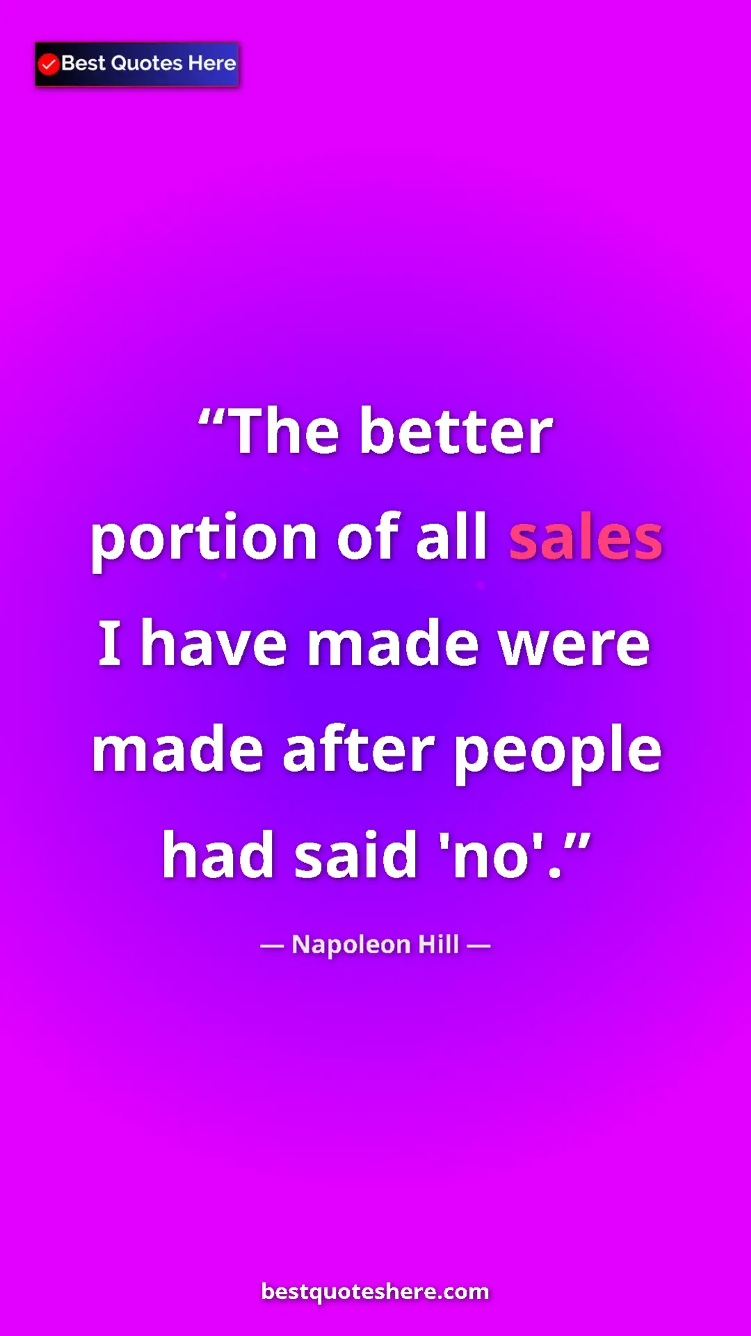 Napoleon Hill Quote Card: "The better portion of all sales I have made were made after..." Pinterest quote poster by Napoleon Hill: "The better portion of all sales I have made were made after..."