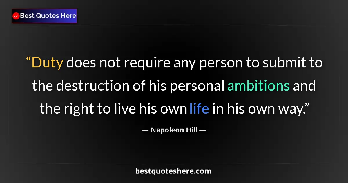 Quote by Napoleon Hill: Duty does not require any person to submit to the