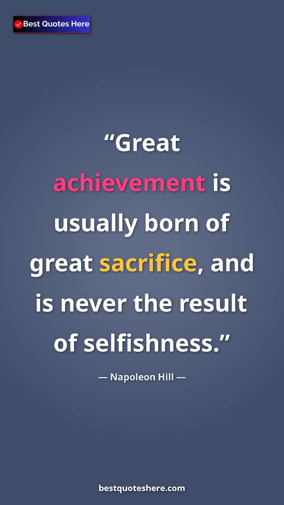 Napoleon Hill Quote Card: "Great achievement is usually born of great sacrifice, and..." Pinterest quote poster by Napoleon Hill: "Great achievement is usually born of great sacrifice, and..."