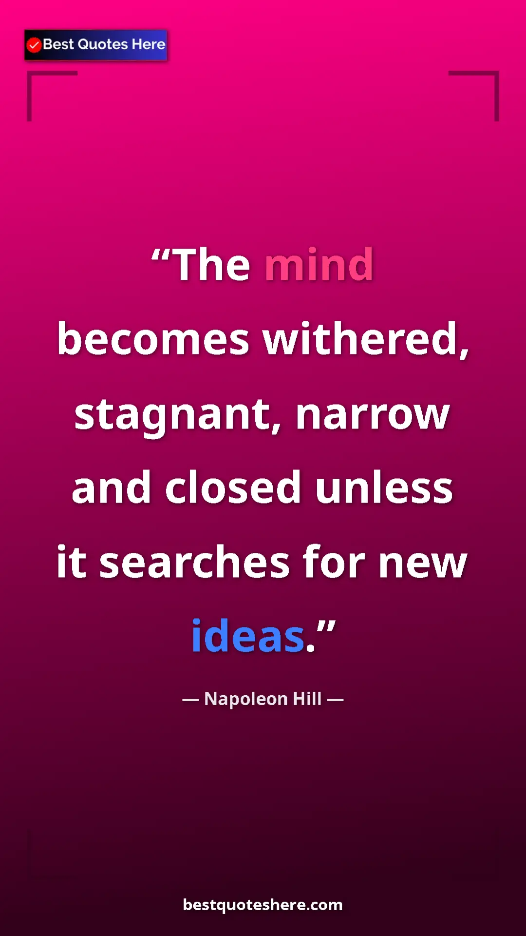 Napoleon Hill Quote Card: "The mind becomes withered, stagnant, narrow and closed..." Pinterest quote poster by Napoleon Hill: "The mind becomes withered, stagnant, narrow and closed..."