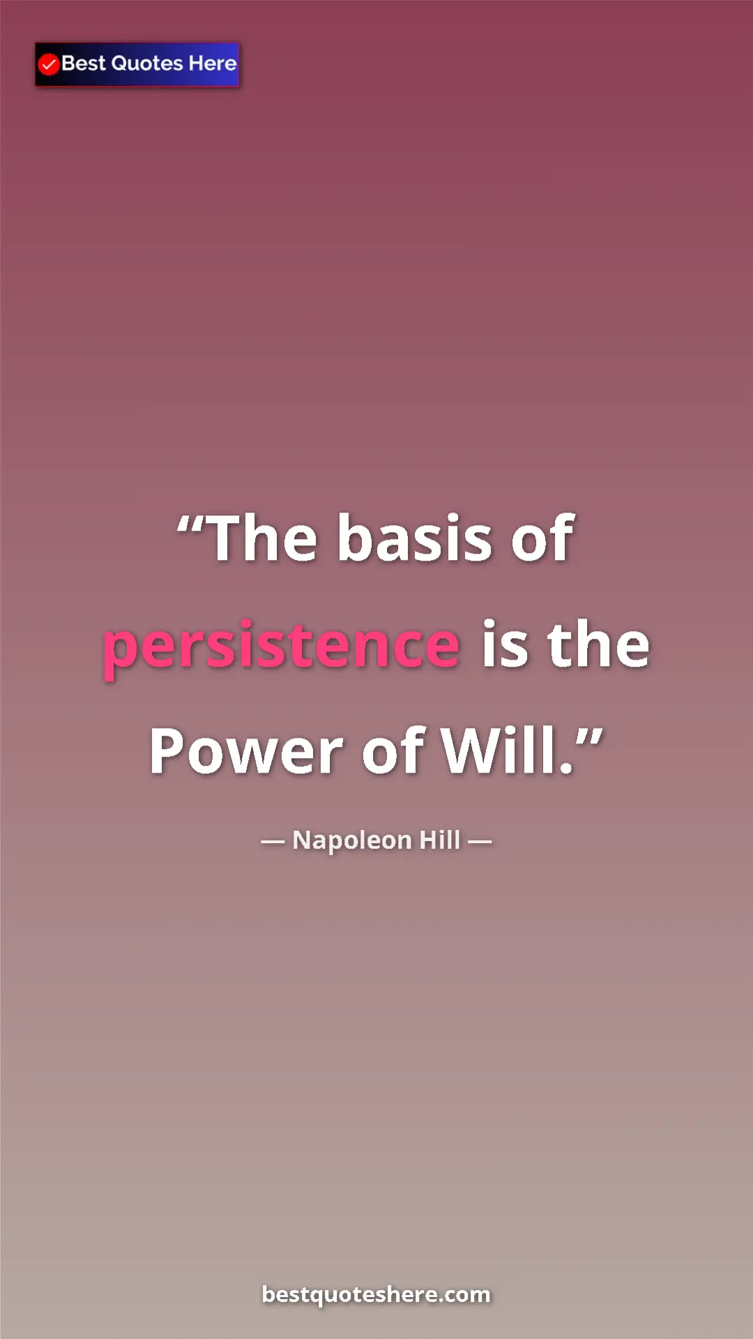 Pinterest quote poster by Napoleon Hill: "The basis of persistence is the Power of Will."