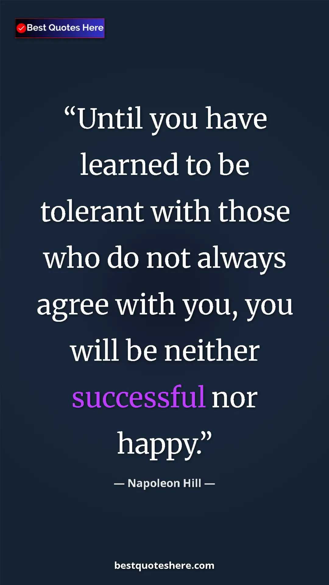 Napoleon Hill Quote Card: "Until you have learned to be tolerant with those who do not..." Pinterest quote poster by Napoleon Hill: "Until you have learned to be tolerant with those who do not..."