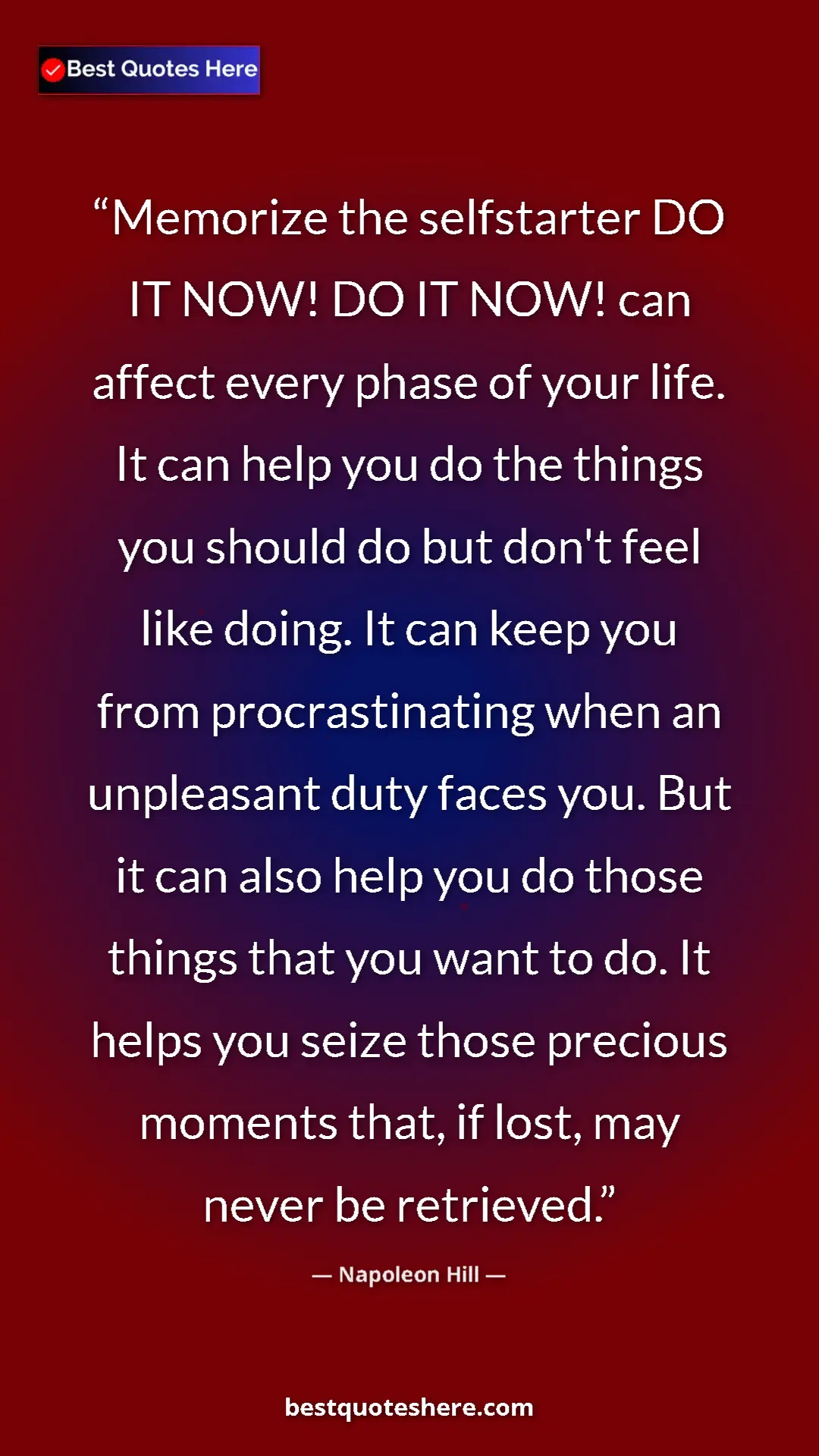 Pinterest quote poster by Napoleon Hill: "Memorize the selfstarter DO IT NOW! DO IT NOW! can affect..."