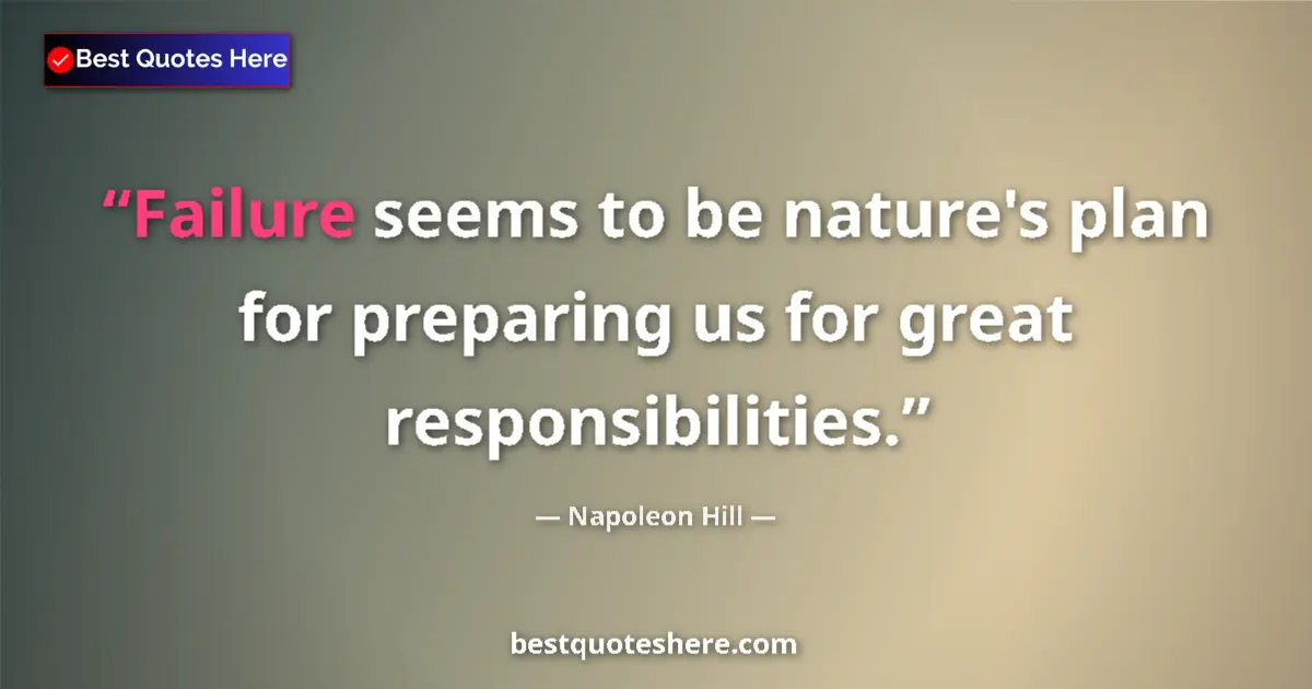 Napoleon Hill quote: "Failure seems to be nature's plan for preparing us for..."