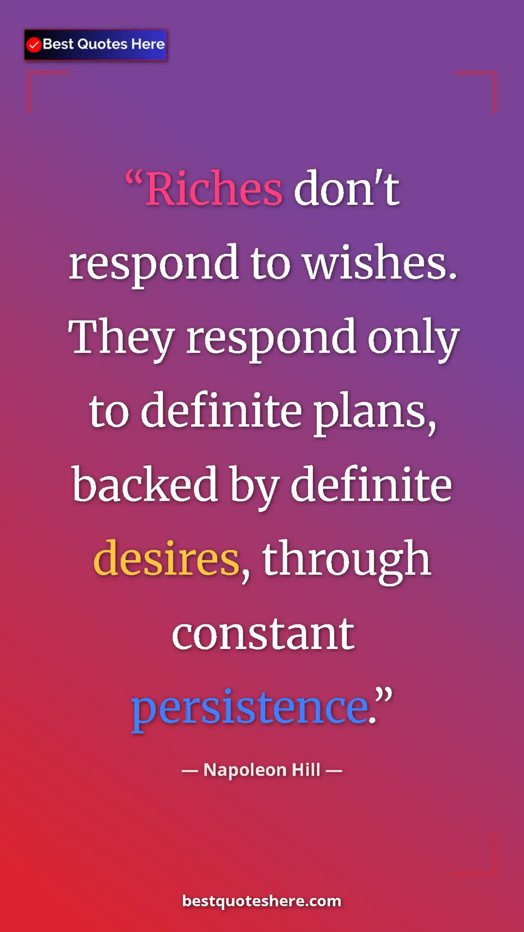 Napoleon Hill Quote Card: "Riches don't respond to wishes. They respond only to..." Pinterest quote poster by Napoleon Hill: "Riches don't respond to wishes. They respond only to..."