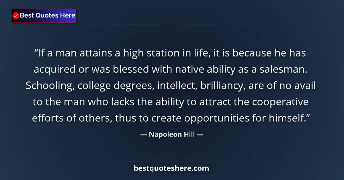 Quote by Napoleon Hill: If a man attains a high station in life, it is because he has acquired or was blessed with native ab...