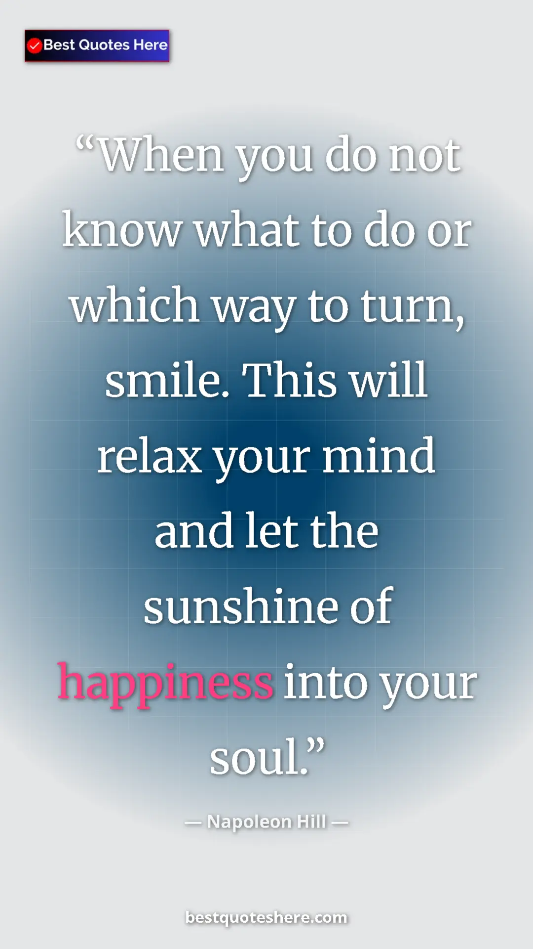 Napoleon Hill Quote Card: "When you do not know what to do or which way to turn, smile." Pinterest quote poster by Napoleon Hill: "When you do not know what to do or which way to turn, smile."