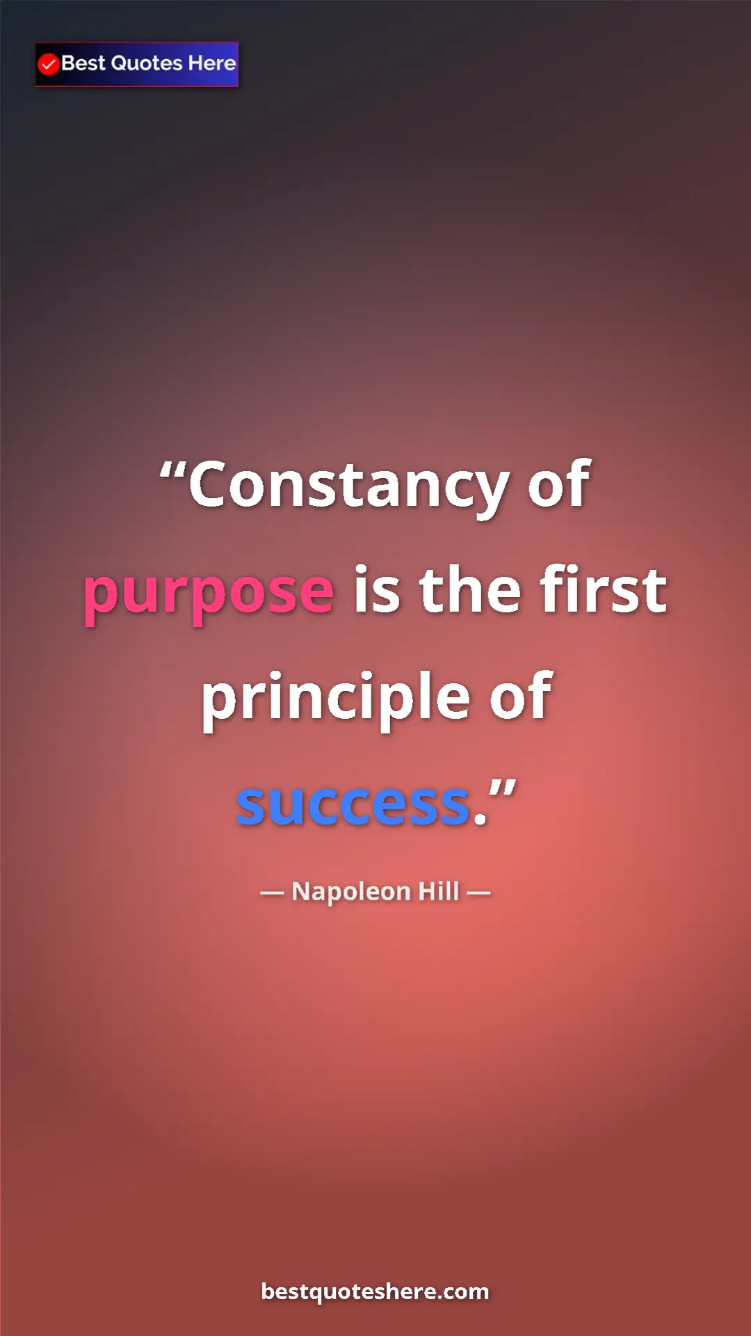 Napoleon Hill Quote Card: "Constancy of purpose is the first principle of success." Pinterest quote poster by Napoleon Hill: "Constancy of purpose is the first principle of success."