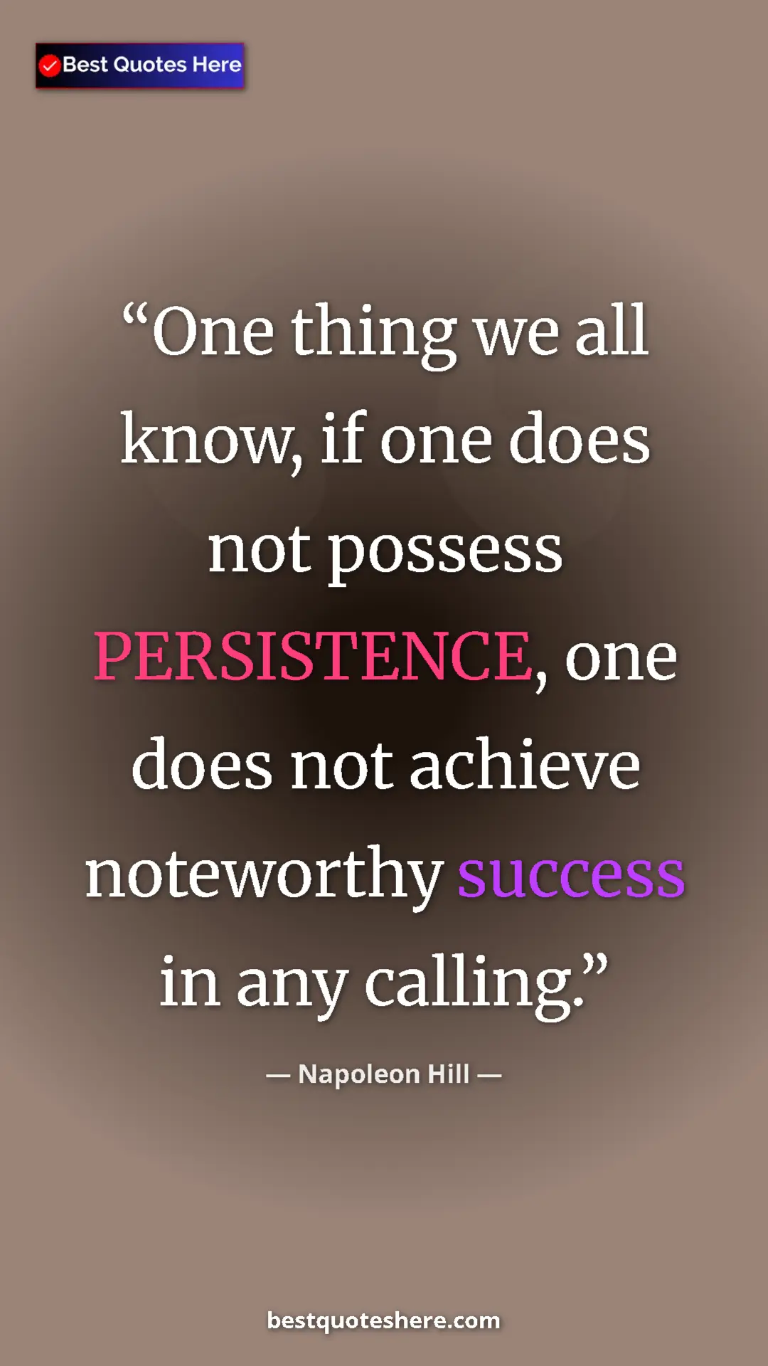 Pinterest quote poster by Napoleon Hill: "One thing we all know, if one does not possess PERSISTENCE,..."