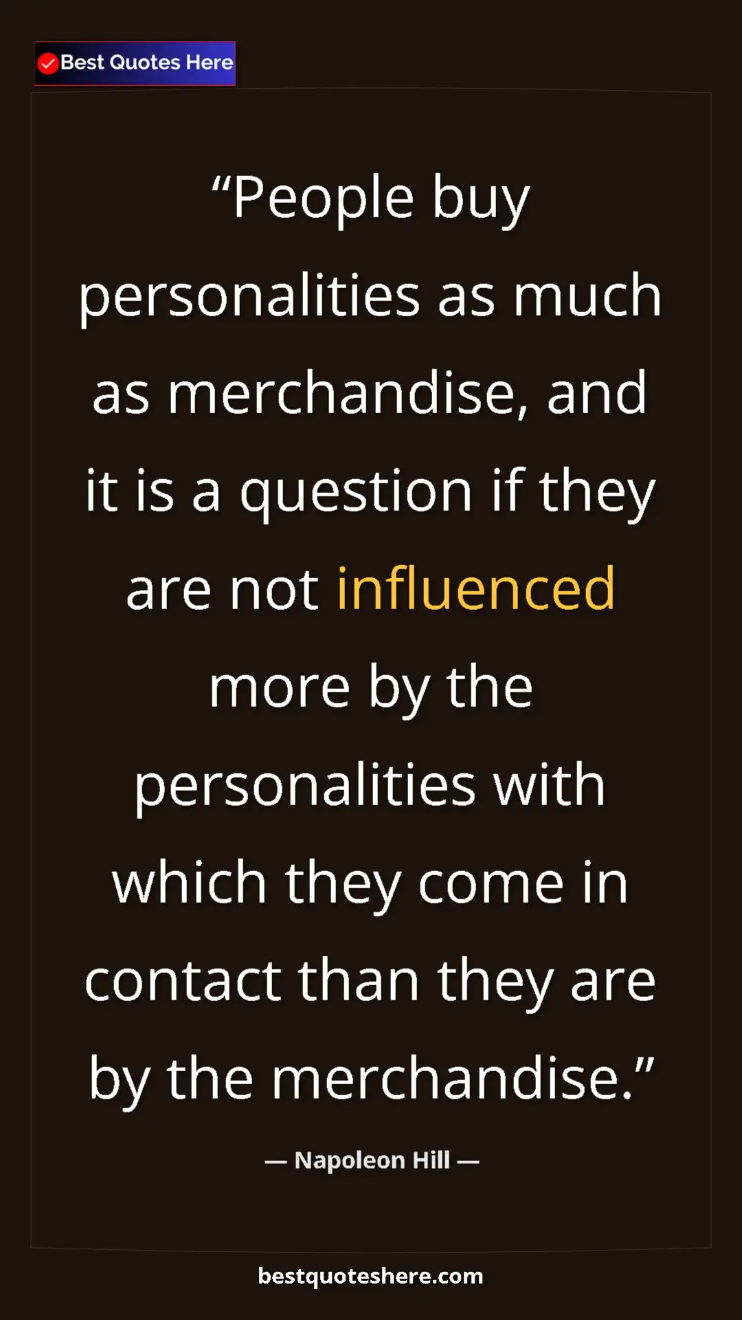 Napoleon Hill Quote Card: "People buy personalities as much as merchandise, and it is..." Pinterest quote poster by Napoleon Hill: "People buy personalities as much as merchandise, and it is..."