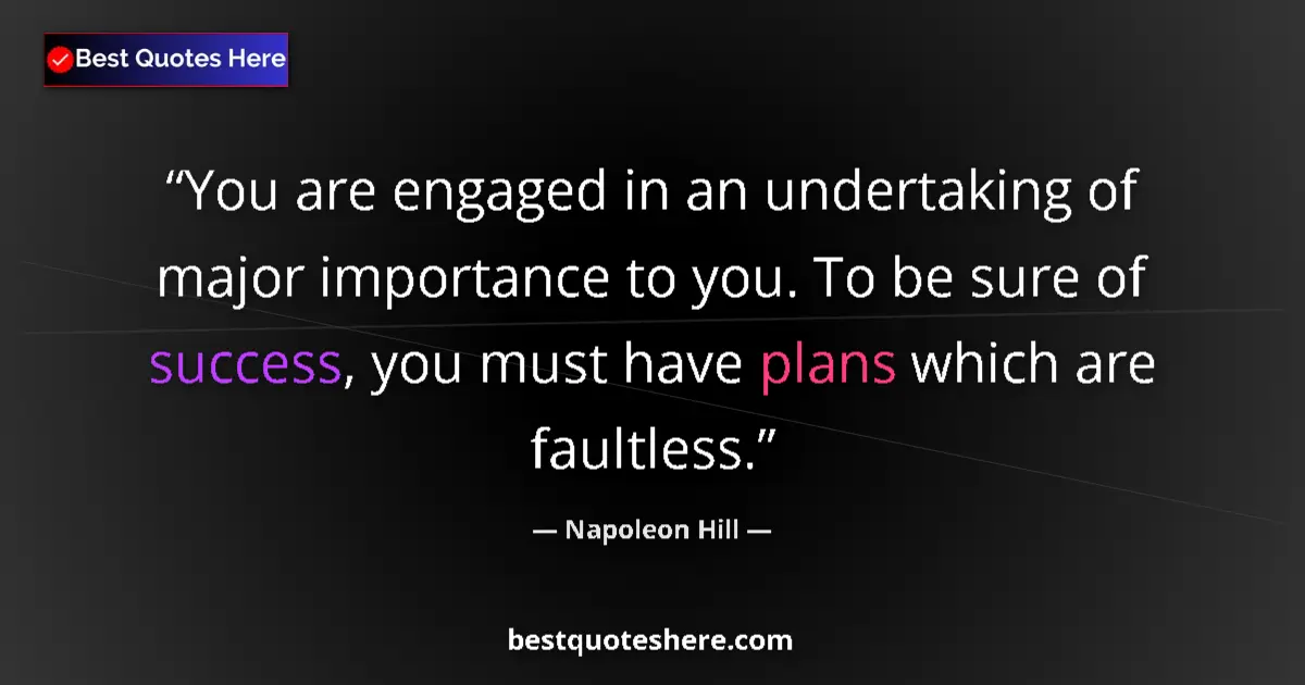 Quote by Napoleon Hill: You are engaged in an undertaking of major importance to you. To be sure of success, you must have p...