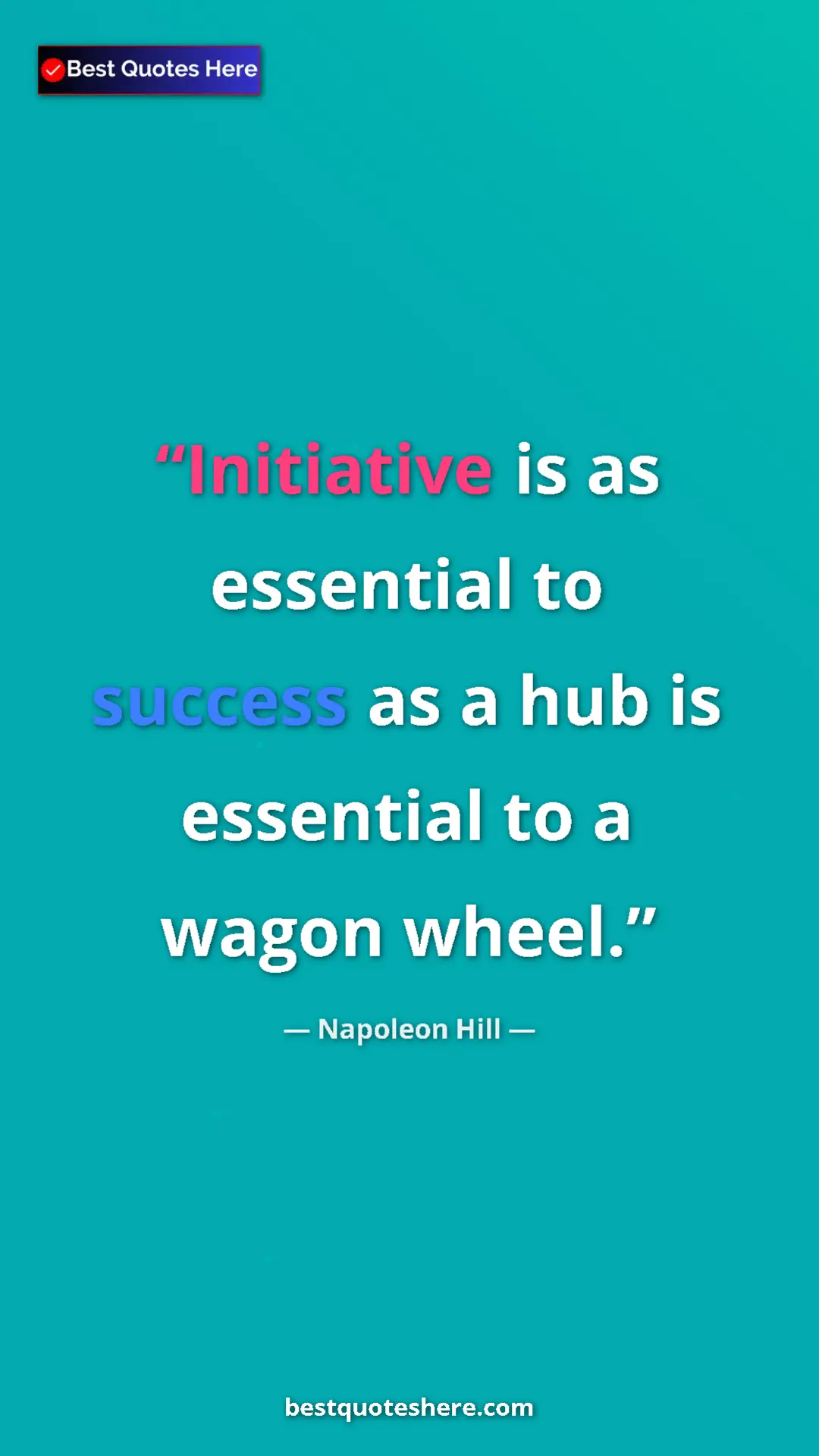 Pinterest quote poster by Napoleon Hill: "Initiative is as essential to success as a hub is essential..."