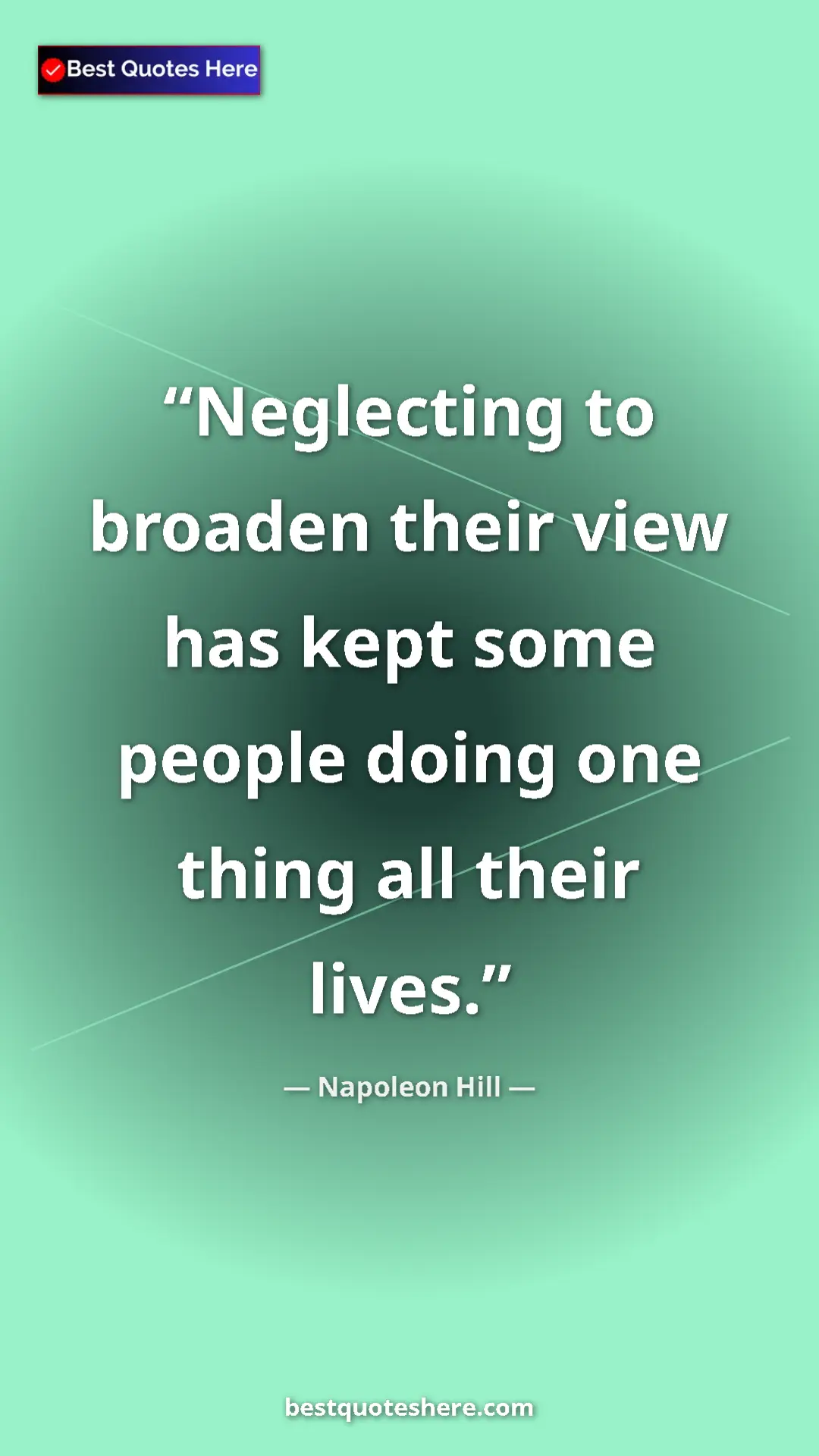 Napoleon Hill Quote Card: "Neglecting to broaden their view has kept some people doing..." Pinterest quote poster by Napoleon Hill: "Neglecting to broaden their view has kept some people doing..."