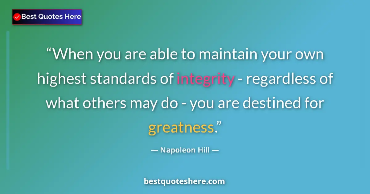 Napoleon Hill Quote: "When you are able to maintain your own highest standards of..." Napoleon Hill quote: "When you are able to maintain your own highest standards of..."