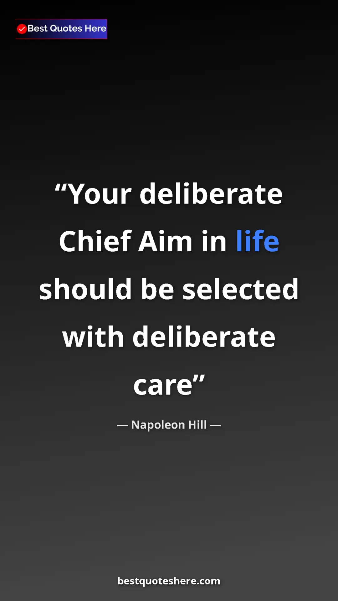 Napoleon Hill Quote Card: "Your deliberate Chief Aim in life should be selected with..." Pinterest quote poster by Napoleon Hill: "Your deliberate Chief Aim in life should be selected with..."