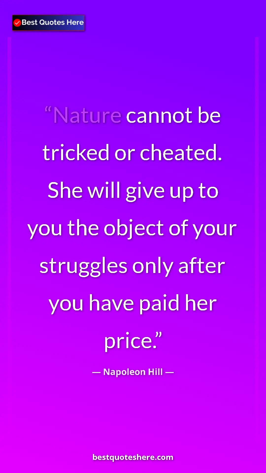 Pinterest quote poster by Napoleon Hill: "Nature cannot be tricked or cheated. She will give up to..."