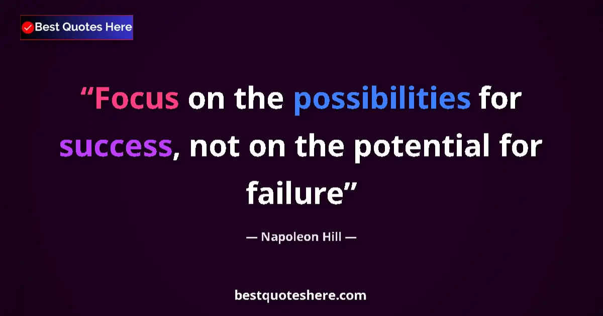 Quote by Napoleon Hill: Focus on the possibilities for success, not on the